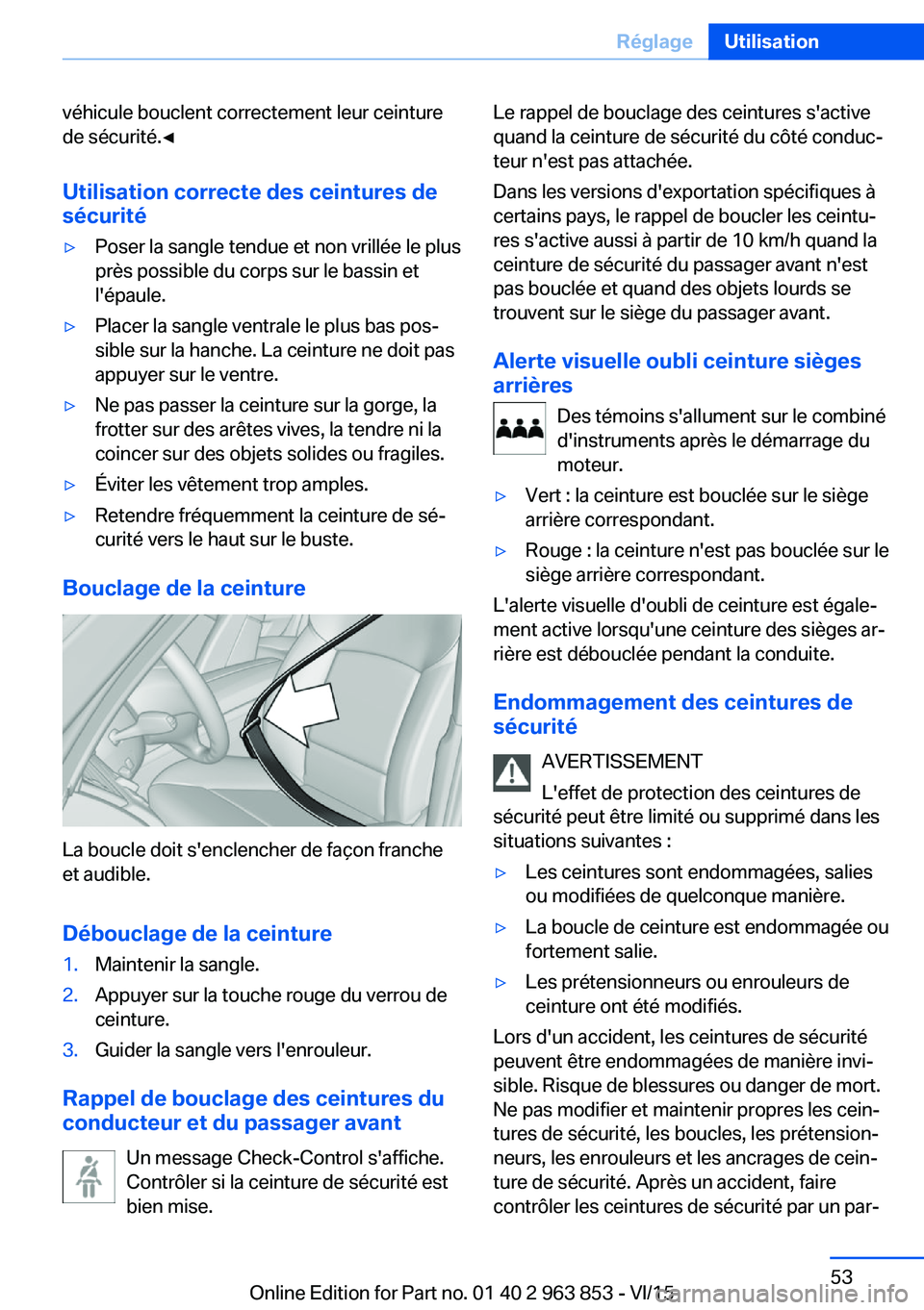 BMW 2 SERIES COUPE 2016 Notices Demploi (in French) véhicule bouclent correctement leur ceinture
de sécurité.◀
Utilisation correcte des ceintures de
sécurité▷Poser la sangle tendue et non vrillée le plus
près possible du corps sur le bassin BMW 2 SERIES COUPE 2016 Notices Demploi (in French) véhicule bouclent correctement leur ceinture
de sécurité.◀
Utilisation correcte des ceintures de
sécurité▷Poser la sangle tendue et non vrillée le plus
près possible du corps sur le bassin