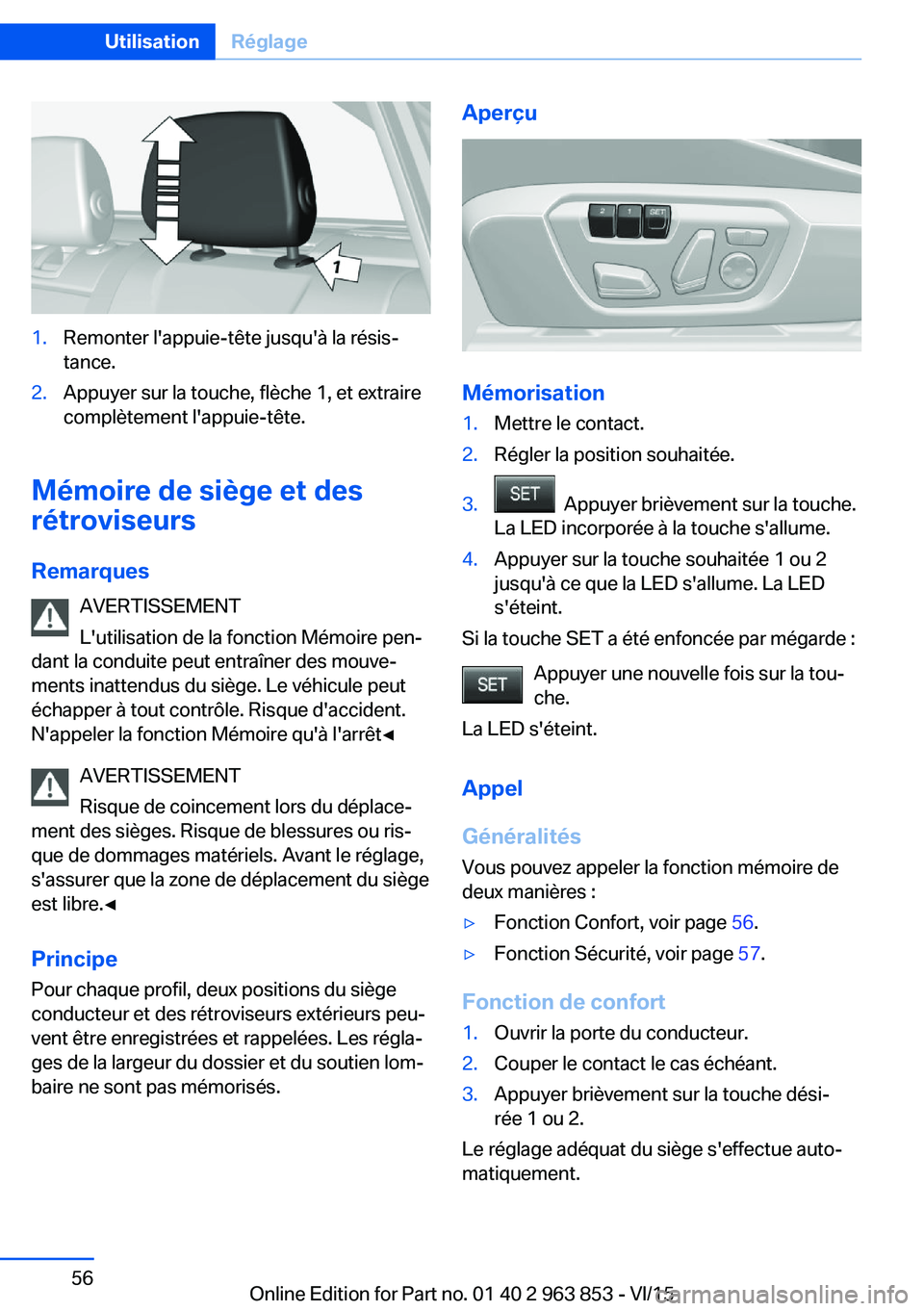 BMW 2 SERIES COUPE 2016 Notices Demploi (in French) 1.Remonter l'appuie-tête jusqu'à la résis‐
tance.2.Appuyer sur la touche, flèche 1, et extraire
complètement l'appuie-tête.
Mémoire de siège et des
rétroviseurs
Remarques AVERTI BMW 2 SERIES COUPE 2016 Notices Demploi (in French) 1.Remonter l'appuie-tête jusqu'à la résis‐
tance.2.Appuyer sur la touche, flèche 1, et extraire
complètement l'appuie-tête.
Mémoire de siège et des
rétroviseurs
Remarques AVERTI