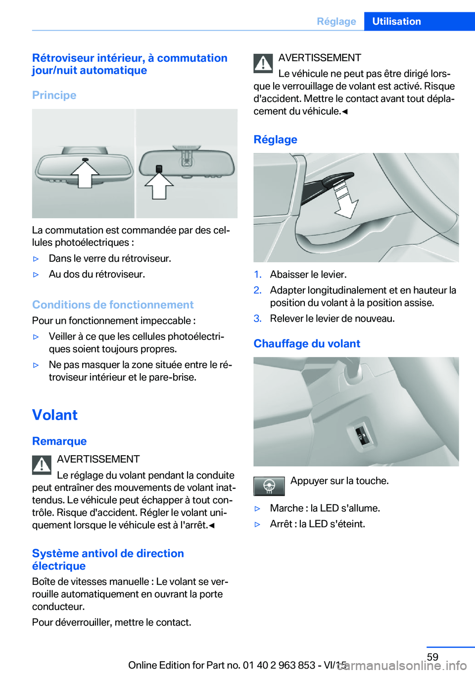 BMW 2 SERIES COUPE 2016 Notices Demploi (in French) Rétroviseur intérieur, à commutationjour/nuit automatique
Principe
La commutation est commandée par des cel‐
lules photoélectriques :
▷Dans le verre du rétroviseur.▷Au dos du rétroviseur. BMW 2 SERIES COUPE 2016 Notices Demploi (in French) Rétroviseur intérieur, à commutationjour/nuit automatique
Principe
La commutation est commandée par des cel‐
lules photoélectriques :
▷Dans le verre du rétroviseur.▷Au dos du rétroviseur.