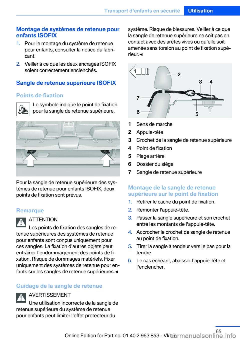 BMW 2 SERIES COUPE 2016 Notices Demploi (in French) Montage de systèmes de retenue pourenfants ISOFIX1.Pour le montage du système de retenue
pour enfants, consulter la notice du fabri‐
cant.2.Veiller à ce que les deux ancrages ISOFIX
soient correc BMW 2 SERIES COUPE 2016 Notices Demploi (in French) Montage de systèmes de retenue pourenfants ISOFIX1.Pour le montage du système de retenue
pour enfants, consulter la notice du fabri‐
cant.2.Veiller à ce que les deux ancrages ISOFIX
soient correc