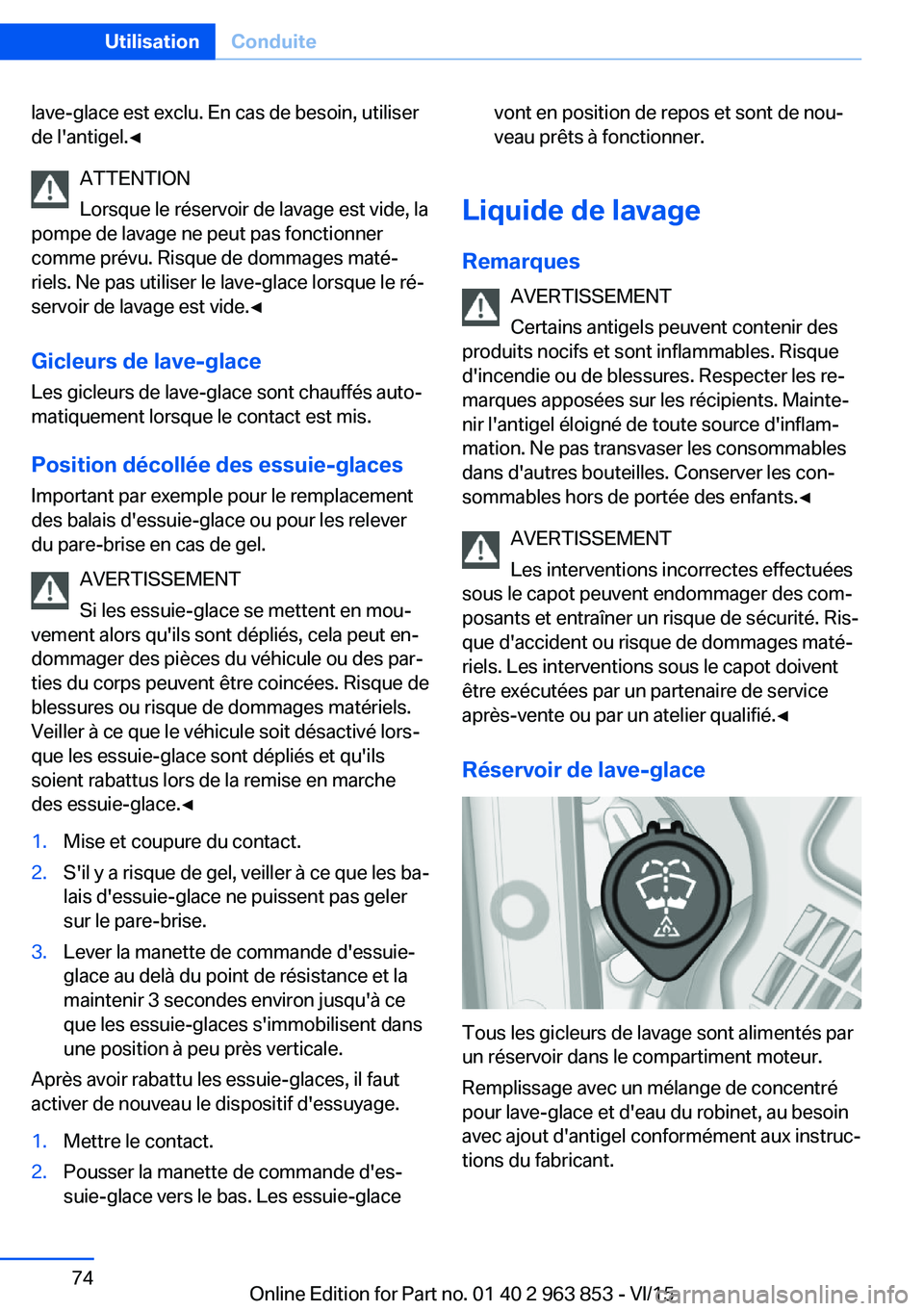 BMW 2 SERIES COUPE 2016 Notices Demploi (in French) lave-glace est exclu. En cas de besoin, utiliser
de l'antigel.◀
ATTENTION
Lorsque le réservoir de lavage est vide, la
pompe de lavage ne peut pas fonctionner
comme prévu. Risque de dommages ma BMW 2 SERIES COUPE 2016 Notices Demploi (in French) lave-glace est exclu. En cas de besoin, utiliser
de l'antigel.◀
ATTENTION
Lorsque le réservoir de lavage est vide, la
pompe de lavage ne peut pas fonctionner
comme prévu. Risque de dommages ma