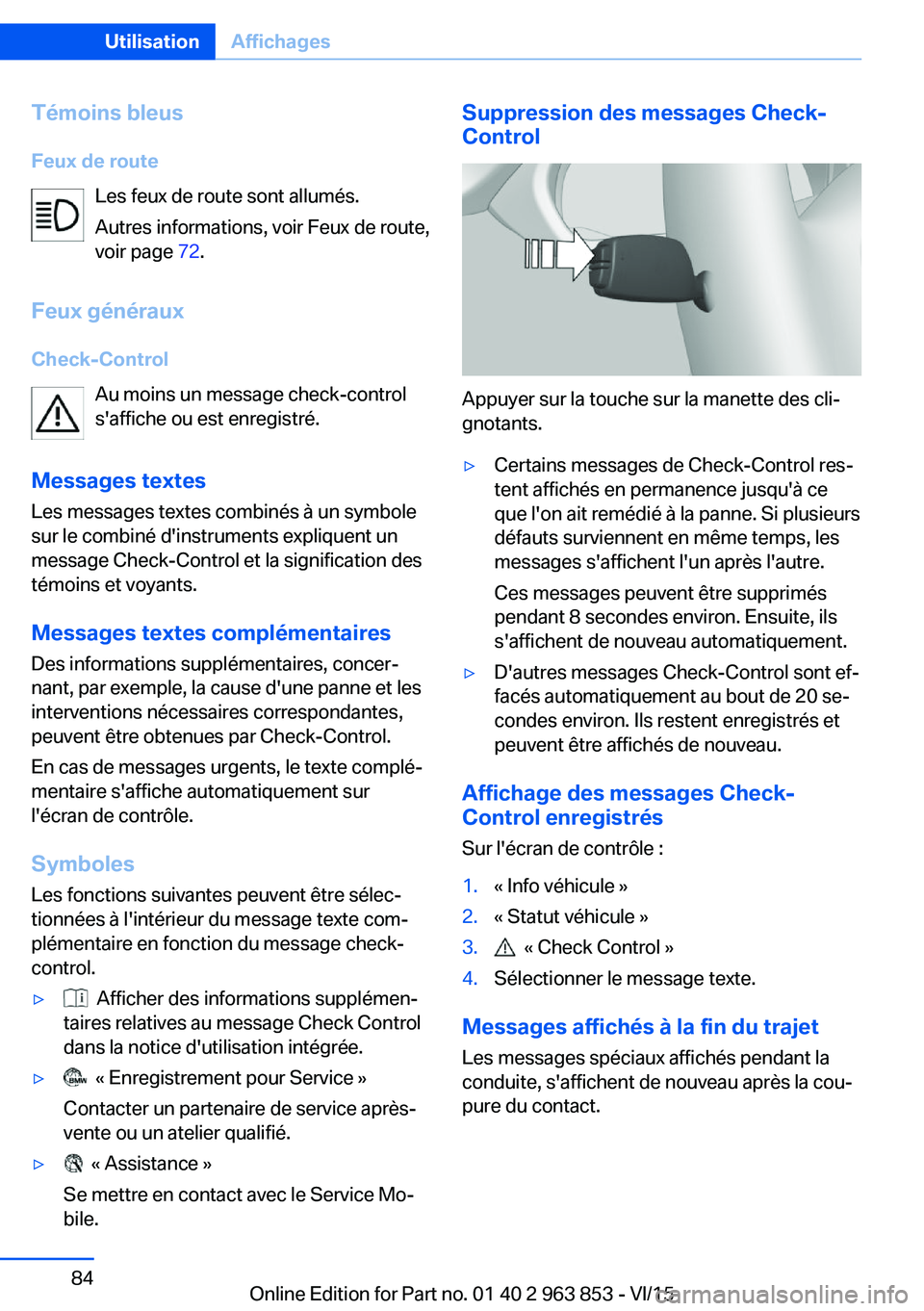 BMW 2 SERIES COUPE 2016 Notices Demploi (in French) Témoins bleus
Feux de route Les feux de route sont allumés.
Autres informations, voir Feux de route,
voir page 72.
Feux généraux
Check-Control Au moins un message check-control
s'affiche ou e BMW 2 SERIES COUPE 2016 Notices Demploi (in French) Témoins bleus
Feux de route Les feux de route sont allumés.
Autres informations, voir Feux de route,
voir page 72.
Feux généraux
Check-Control Au moins un message check-control
s'affiche ou e