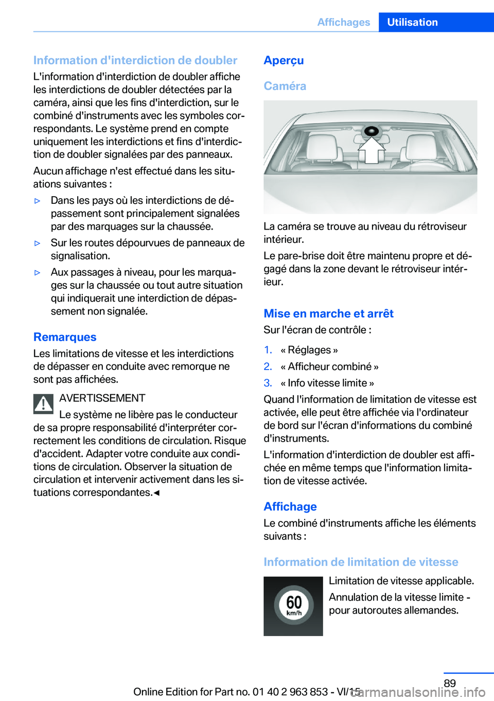 BMW 2 SERIES COUPE 2016 Notices Demploi (in French) Information d'interdiction de doubler
L'information d'interdiction de doubler affiche
les interdictions de doubler détectées par la
caméra, ainsi que les fins d'interdiction, sur le BMW 2 SERIES COUPE 2016 Notices Demploi (in French) Information d'interdiction de doubler
L'information d'interdiction de doubler affiche
les interdictions de doubler détectées par la
caméra, ainsi que les fins d'interdiction, sur le