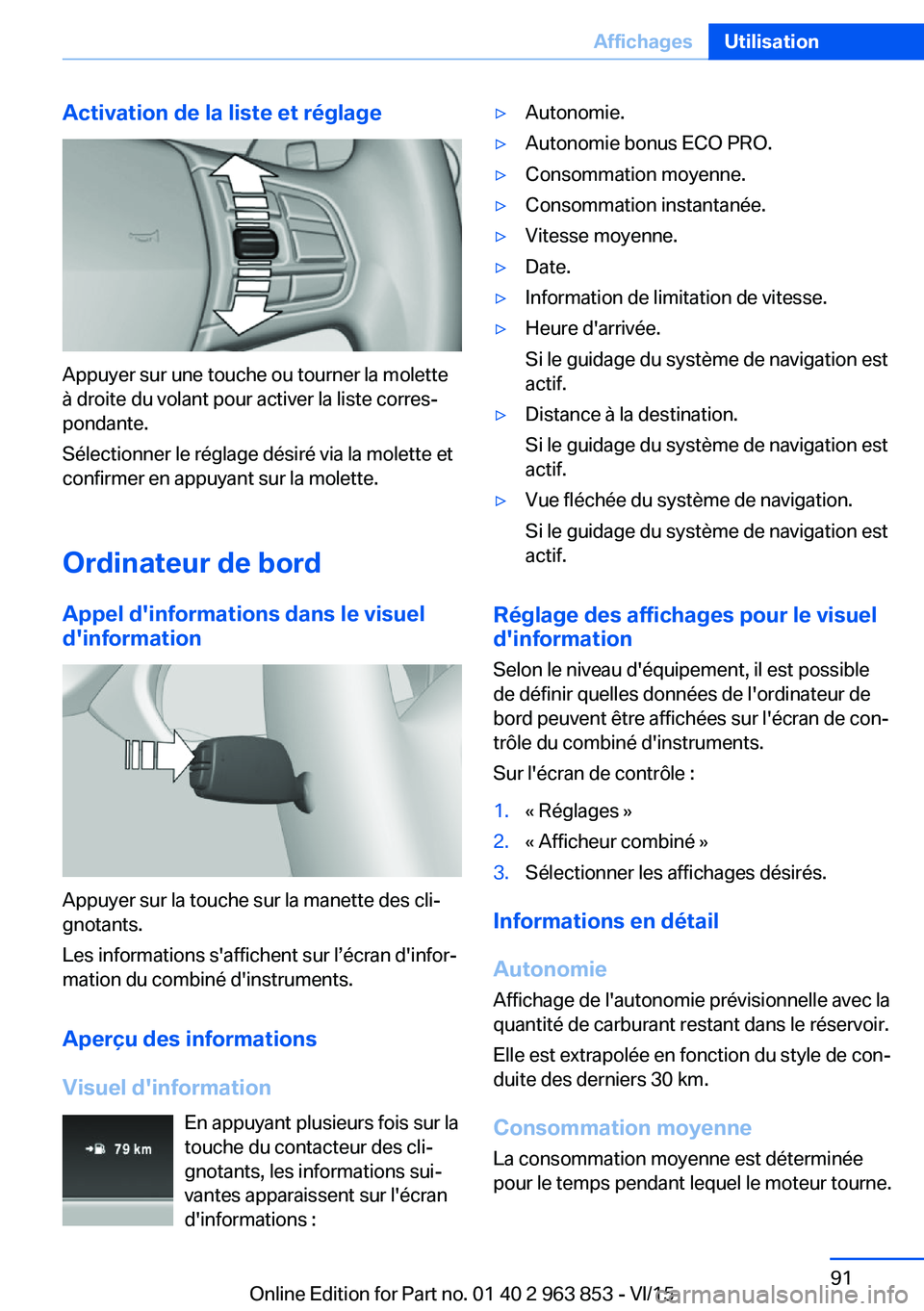 BMW 2 SERIES COUPE 2016 Notices Demploi (in French) Activation de la liste et réglage
Appuyer sur une touche ou tourner la molette
à droite du volant pour activer la liste corres‐
pondante.
Sélectionner le réglage désiré via la molette et
confi BMW 2 SERIES COUPE 2016 Notices Demploi (in French) Activation de la liste et réglage
Appuyer sur une touche ou tourner la molette
à droite du volant pour activer la liste corres‐
pondante.
Sélectionner le réglage désiré via la molette et
confi