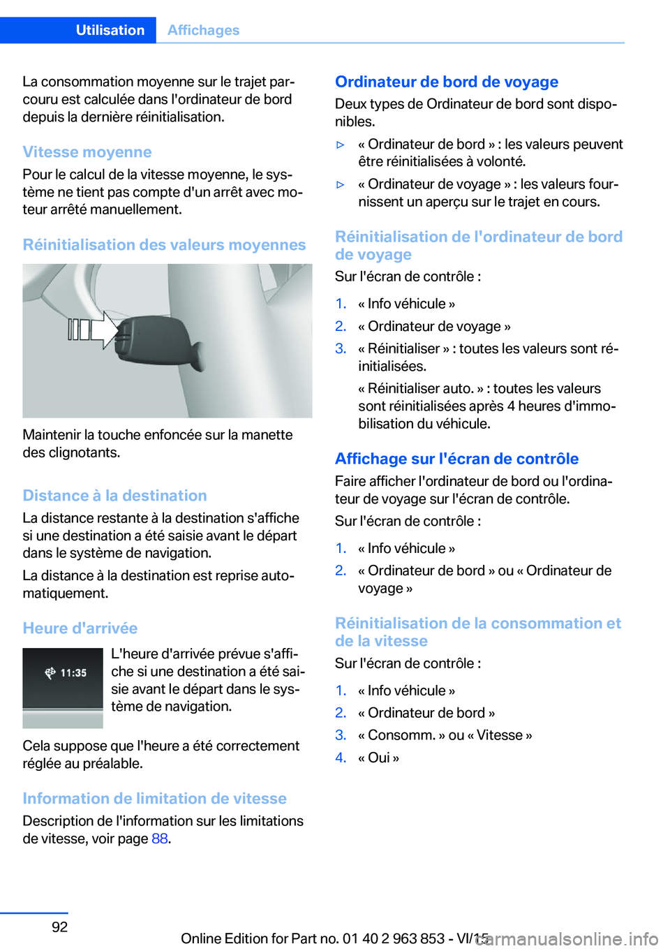 BMW 2 SERIES COUPE 2016 Notices Demploi (in French) La consommation moyenne sur le trajet par‐
couru est calculée dans l'ordinateur de bord
depuis la dernière réinitialisation.
Vitesse moyenne
Pour le calcul de la vitesse moyenne, le sys‐
t BMW 2 SERIES COUPE 2016 Notices Demploi (in French) La consommation moyenne sur le trajet par‐
couru est calculée dans l'ordinateur de bord
depuis la dernière réinitialisation.
Vitesse moyenne
Pour le calcul de la vitesse moyenne, le sys‐
t