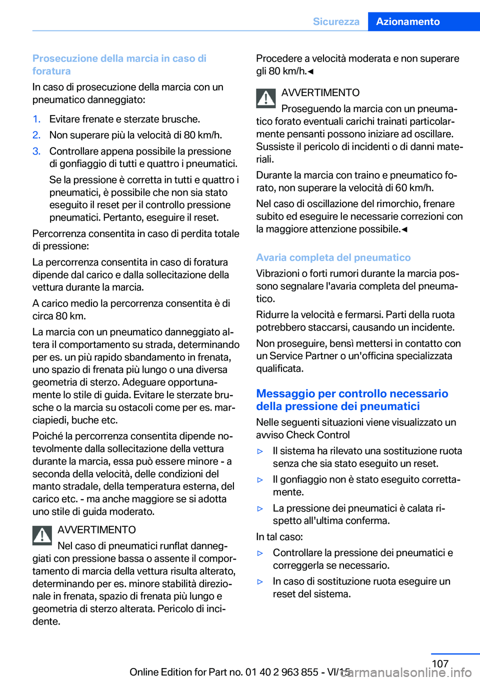 BMW 2 SERIES COUPE 2016 Libretti Di Uso E manutenzione (in Italian) Prosecuzione della marcia in caso di
foratura
In caso di prosecuzione della marcia con un
pneumatico danneggiato:1.Evitare frenate e sterzate brusche.2.Non superare più la velocità di 80 km/h.3.Cont BMW 2 SERIES COUPE 2016 Libretti Di Uso E manutenzione (in Italian) Prosecuzione della marcia in caso di
foratura
In caso di prosecuzione della marcia con un
pneumatico danneggiato:1.Evitare frenate e sterzate brusche.2.Non superare più la velocità di 80 km/h.3.Cont