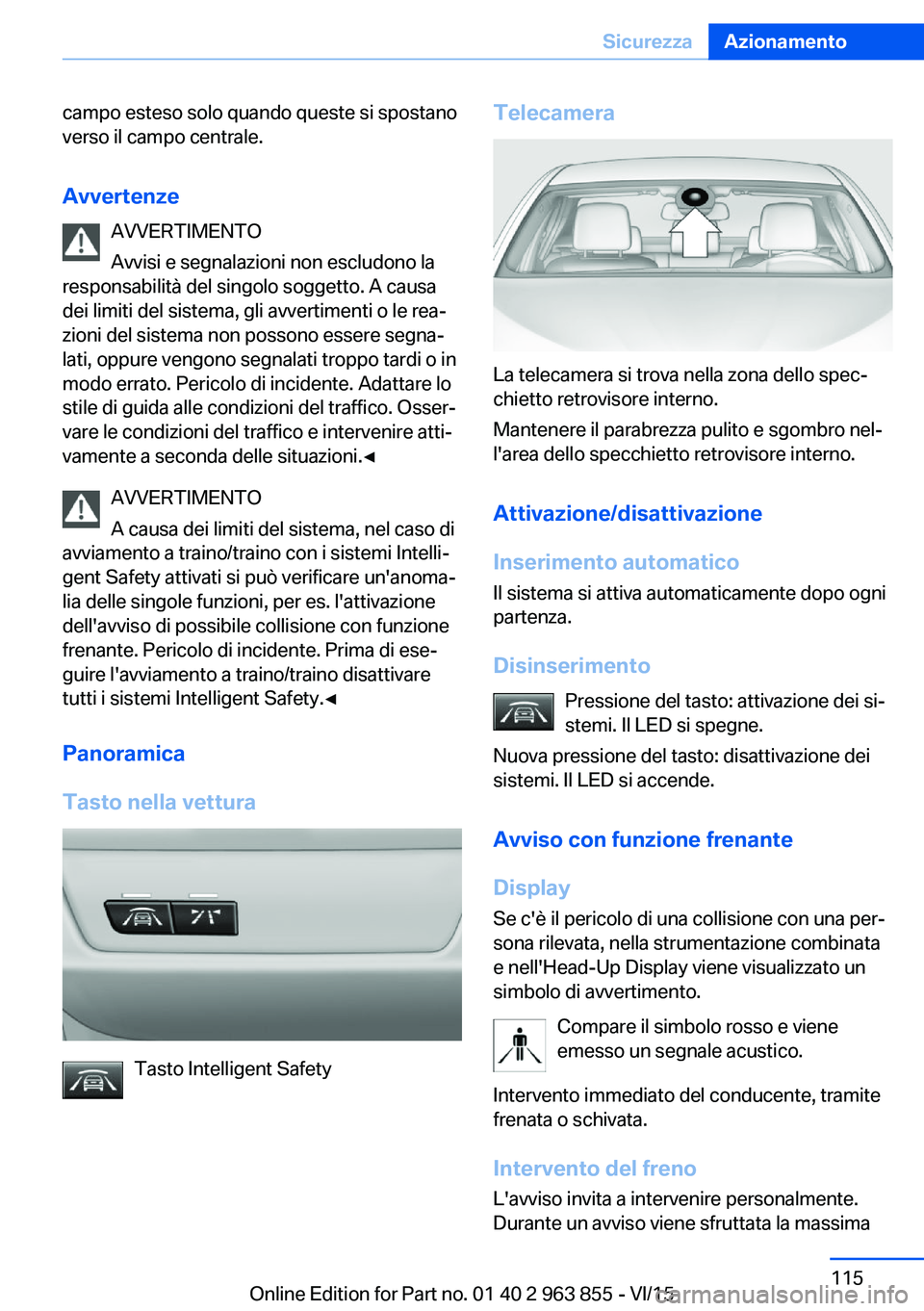 BMW 2 SERIES COUPE 2016 Libretti Di Uso E manutenzione (in Italian) campo esteso solo quando queste si spostano
verso il campo centrale.
Avvertenze AVVERTIMENTO
Avvisi e segnalazioni non escludono la
responsabilità del singolo soggetto. A causa dei limiti del sistema BMW 2 SERIES COUPE 2016 Libretti Di Uso E manutenzione (in Italian) campo esteso solo quando queste si spostano
verso il campo centrale.
Avvertenze AVVERTIMENTO
Avvisi e segnalazioni non escludono la
responsabilità del singolo soggetto. A causa dei limiti del sistema