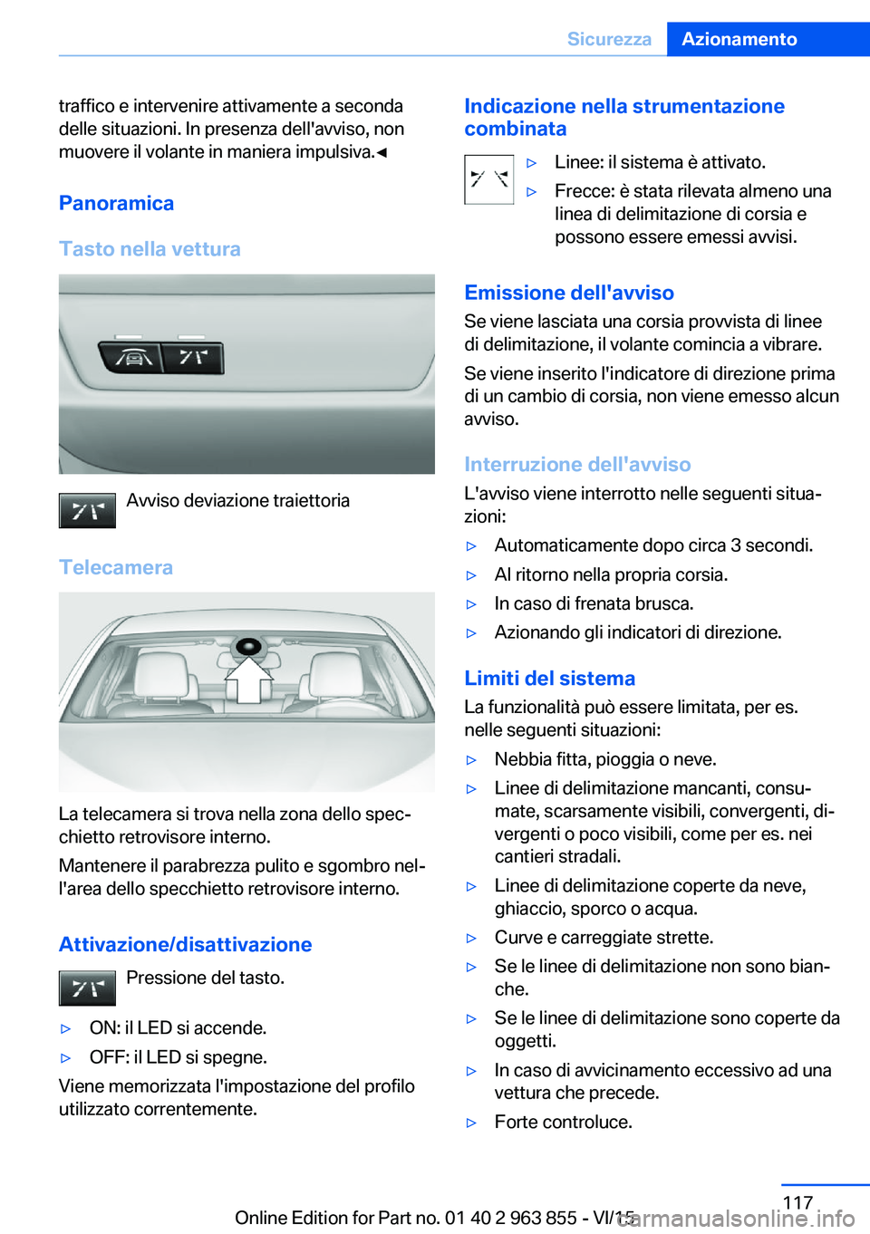 BMW 2 SERIES COUPE 2016 Libretti Di Uso E manutenzione (in Italian) traffico e intervenire attivamente a seconda
delle situazioni. In presenza dell'avviso, non
muovere il volante in maniera impulsiva.◀
Panoramica
Tasto nella vettura
Avviso deviazione traiettoria BMW 2 SERIES COUPE 2016 Libretti Di Uso E manutenzione (in Italian) traffico e intervenire attivamente a seconda
delle situazioni. In presenza dell'avviso, non
muovere il volante in maniera impulsiva.◀
Panoramica
Tasto nella vettura
Avviso deviazione traiettoria