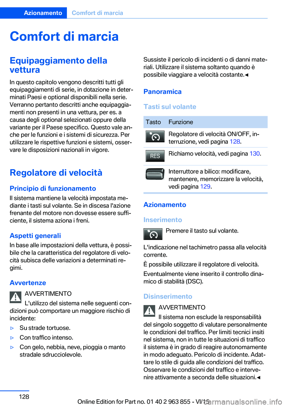 BMW 2 SERIES COUPE 2016 Libretti Di Uso E manutenzione (in Italian) Comfort di marciaEquipaggiamento dellavettura
In questo capitolo vengono descritti tutti gli
equipaggiamenti di serie, in dotazione in deter‐
minati Paesi e optional disponibili nella serie.
Verrann BMW 2 SERIES COUPE 2016 Libretti Di Uso E manutenzione (in Italian) Comfort di marciaEquipaggiamento dellavettura
In questo capitolo vengono descritti tutti gli
equipaggiamenti di serie, in dotazione in deter‐
minati Paesi e optional disponibili nella serie.
Verrann