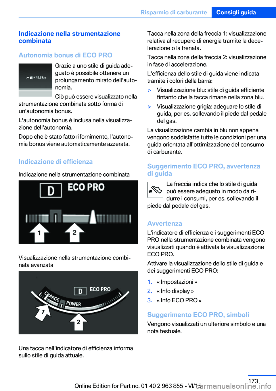 BMW 2 SERIES COUPE 2016 Libretti Di Uso E manutenzione (in Italian) Indicazione nella strumentazione
combinata
Autonomia bonus di ECO PRO Grazie a uno stile di guida ade‐
guato è possibile ottenere un
prolungamento mirato dell'auto‐
nomia.
Ciò può essere vi BMW 2 SERIES COUPE 2016 Libretti Di Uso E manutenzione (in Italian) Indicazione nella strumentazione
combinata
Autonomia bonus di ECO PRO Grazie a uno stile di guida ade‐
guato è possibile ottenere un
prolungamento mirato dell'auto‐
nomia.
Ciò può essere vi