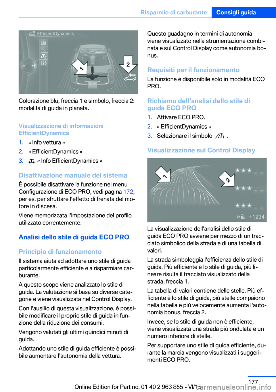 BMW 2 SERIES COUPE 2016 Libretti Di Uso E manutenzione (in Italian) Colorazione blu, freccia 1 e simbolo, freccia 2:
modalità di guida in planata.
Visualizzazione di informazioni
EfficientDynamics
1.« Info vettura »2.« EfficientDynamics »3. « Info EfficientDyna BMW 2 SERIES COUPE 2016 Libretti Di Uso E manutenzione (in Italian) Colorazione blu, freccia 1 e simbolo, freccia 2:
modalità di guida in planata.
Visualizzazione di informazioni
EfficientDynamics
1.« Info vettura »2.« EfficientDynamics »3. « Info EfficientDyna
