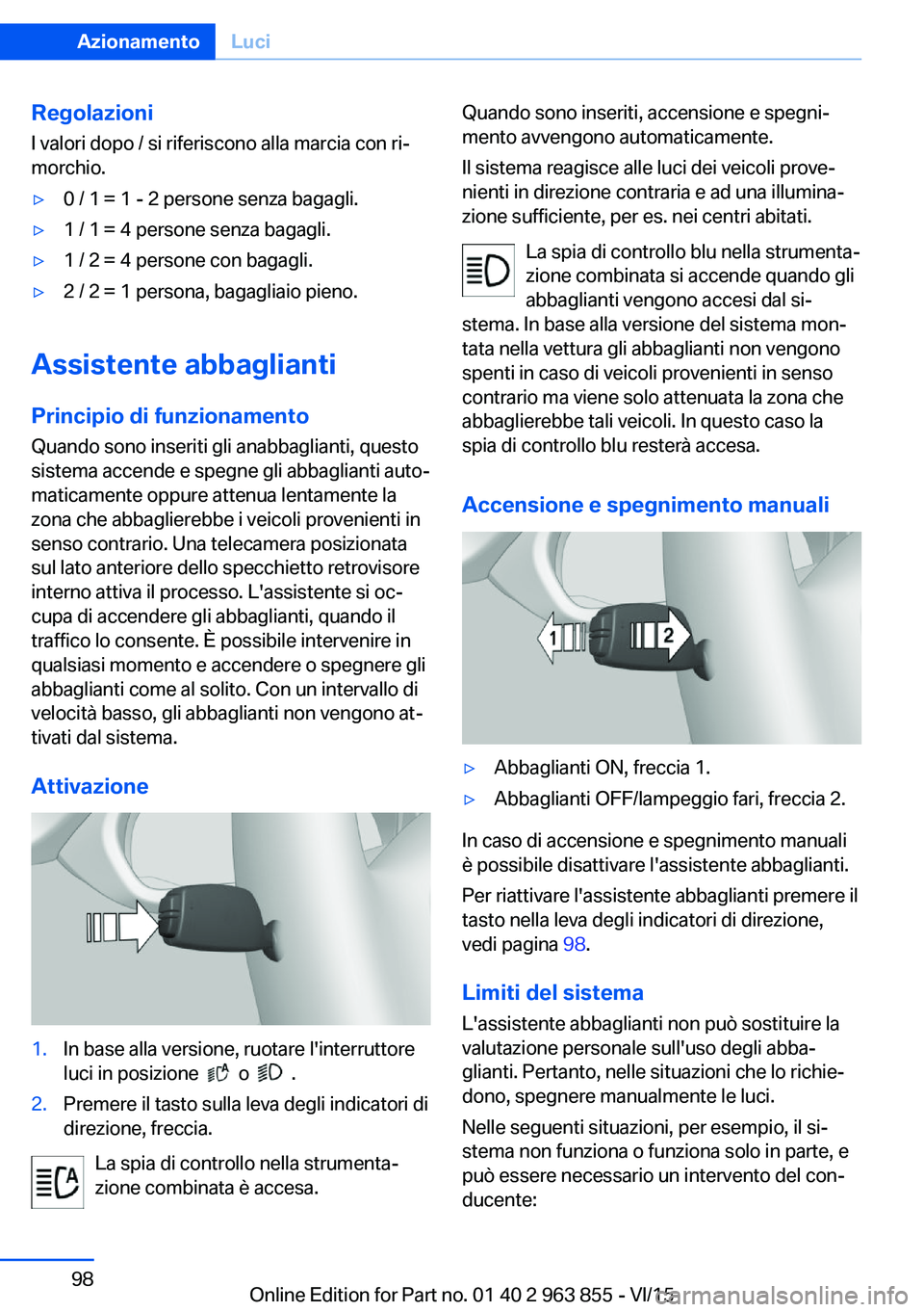 BMW 2 SERIES COUPE 2016 Libretti Di Uso E manutenzione (in Italian) RegolazioniI valori dopo / si riferiscono alla marcia con ri‐
morchio.▷0 / 1 = 1 - 2 persone senza bagagli.▷1 / 1 = 4 persone senza bagagli.▷1 / 2 = 4 persone con bagagli.▷2 / 2 = 1 persona, BMW 2 SERIES COUPE 2016 Libretti Di Uso E manutenzione (in Italian) RegolazioniI valori dopo / si riferiscono alla marcia con ri‐
morchio.▷0 / 1 = 1 - 2 persone senza bagagli.▷1 / 1 = 4 persone senza bagagli.▷1 / 2 = 4 persone con bagagli.▷2 / 2 = 1 persona,