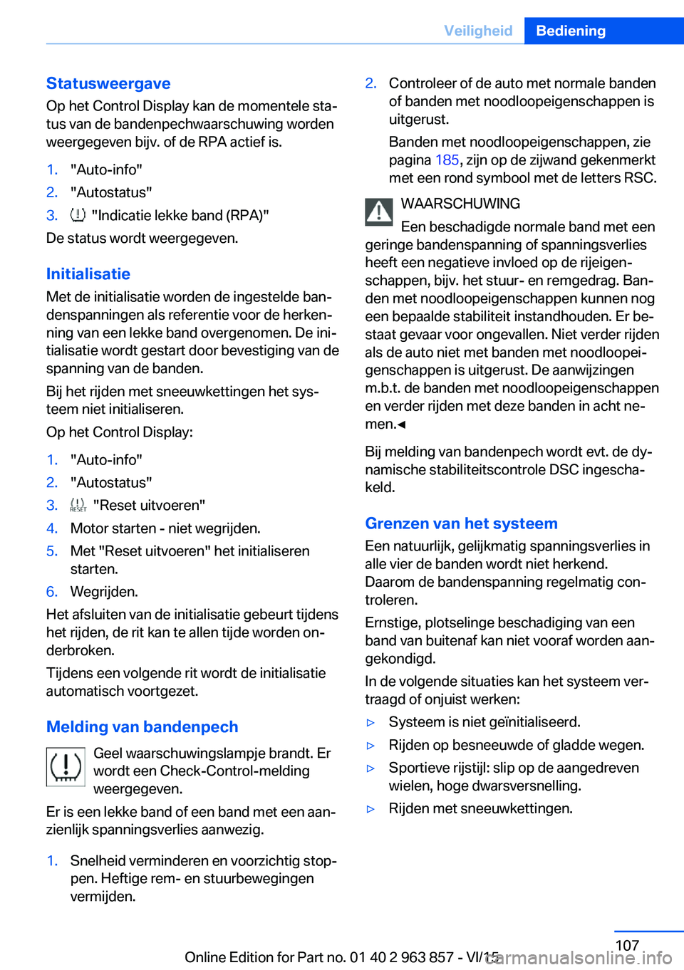 BMW 2 SERIES COUPE 2016 Instructieboekjes (in Dutch) Statusweergave
Op het Control Display kan de momentele sta‐
tus van de bandenpechwaarschuwing worden
weergegeven bijv. of de RPA actief is.1."Auto-info"2."Autostatus"3. "Indicat BMW 2 SERIES COUPE 2016 Instructieboekjes (in Dutch) Statusweergave
Op het Control Display kan de momentele sta‐
tus van de bandenpechwaarschuwing worden
weergegeven bijv. of de RPA actief is.1."Auto-info"2."Autostatus"3. "Indicat