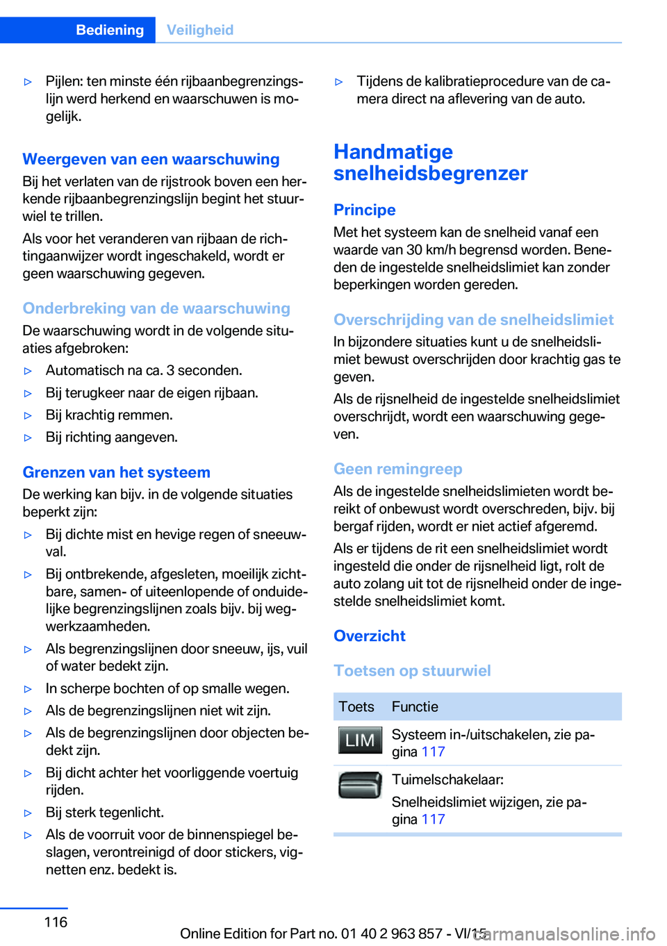 BMW 2 SERIES COUPE 2016 Instructieboekjes (in Dutch) ▷Pijlen: ten minste één rijbaanbegrenzings‐
lijn werd herkend en waarschuwen is mo‐
gelijk.
Weergeven van een waarschuwing
Bij het verlaten van de rijstrook boven een her‐
kende rijbaanbegre BMW 2 SERIES COUPE 2016 Instructieboekjes (in Dutch) ▷Pijlen: ten minste één rijbaanbegrenzings‐
lijn werd herkend en waarschuwen is mo‐
gelijk.
Weergeven van een waarschuwing
Bij het verlaten van de rijstrook boven een her‐
kende rijbaanbegre