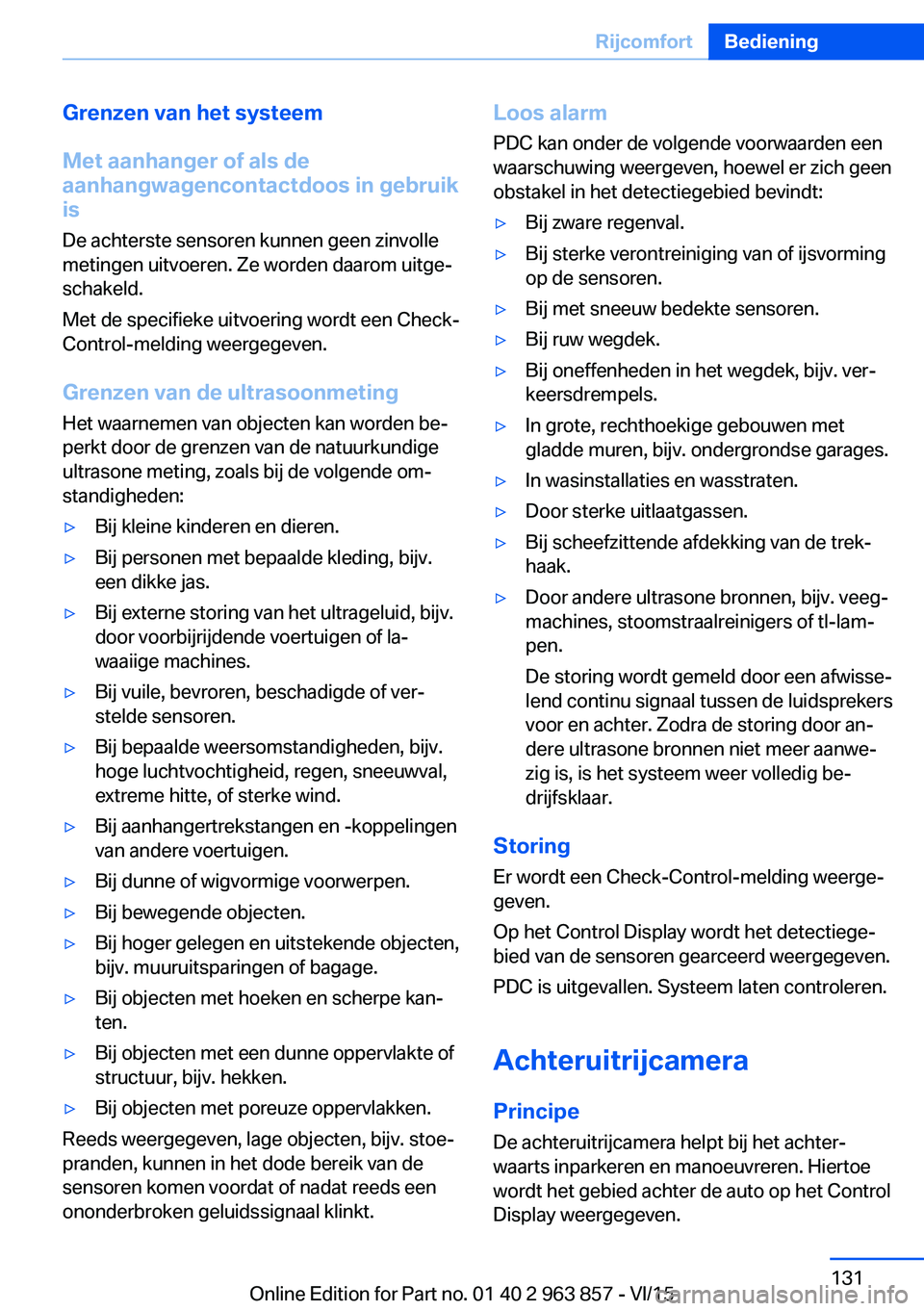 BMW 2 SERIES COUPE 2016 Instructieboekjes (in Dutch) Grenzen van het systeem
Met aanhanger of als de
aanhangwagencontactdoos in gebruik
is
De achterste sensoren kunnen geen zinvolle
metingen uitvoeren. Ze worden daarom uitge‐
schakeld.
Met de specifie BMW 2 SERIES COUPE 2016 Instructieboekjes (in Dutch) Grenzen van het systeem
Met aanhanger of als de
aanhangwagencontactdoos in gebruik
is
De achterste sensoren kunnen geen zinvolle
metingen uitvoeren. Ze worden daarom uitge‐
schakeld.
Met de specifie
