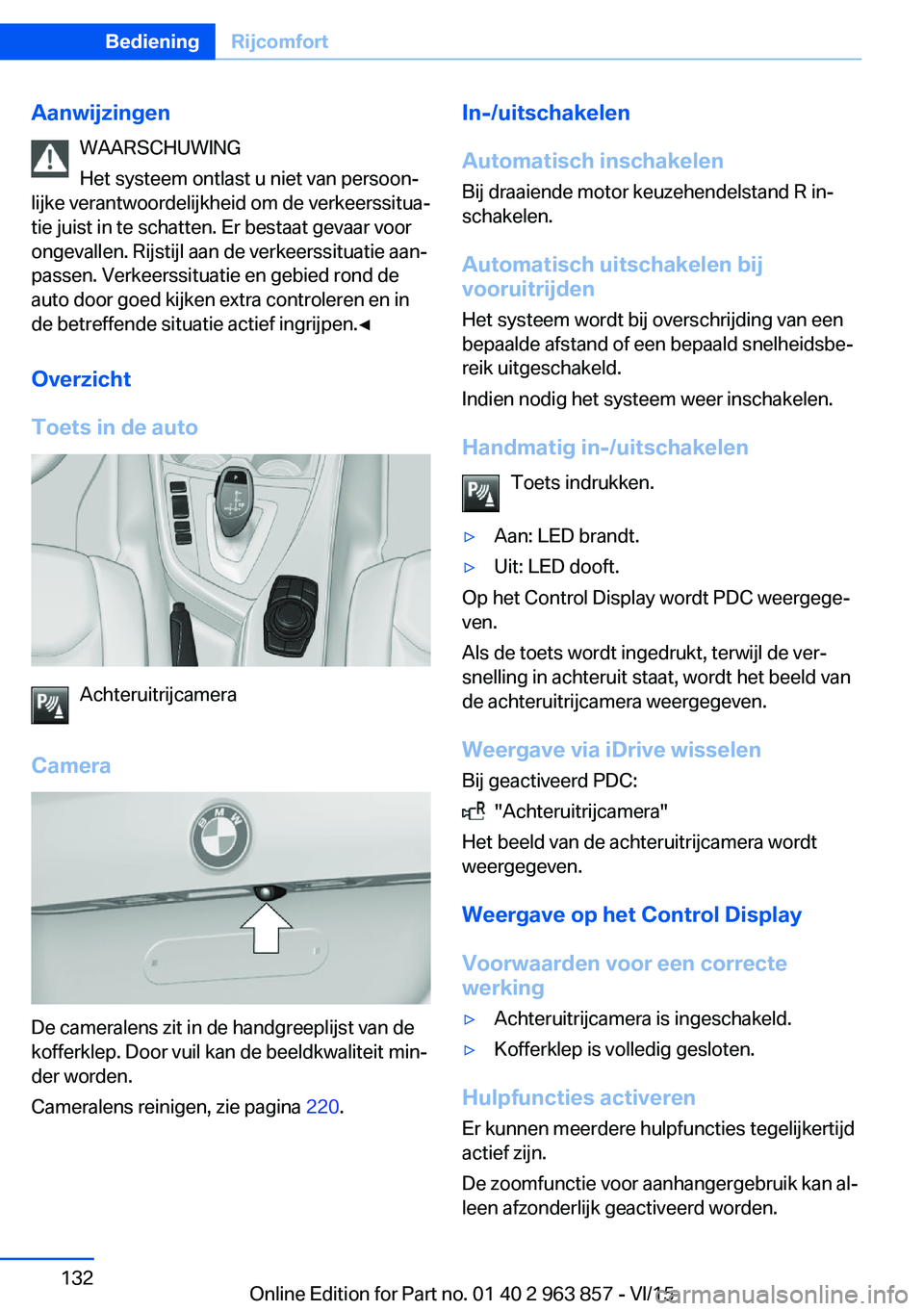 BMW 2 SERIES COUPE 2016 Instructieboekjes (in Dutch) AanwijzingenWAARSCHUWING
Het systeem ontlast u niet van persoon‐
lijke verantwoordelijkheid om de verkeerssitua‐
tie juist in te schatten. Er bestaat gevaar voor
ongevallen. Rijstijl aan de verkee BMW 2 SERIES COUPE 2016 Instructieboekjes (in Dutch) AanwijzingenWAARSCHUWING
Het systeem ontlast u niet van persoon‐
lijke verantwoordelijkheid om de verkeerssitua‐
tie juist in te schatten. Er bestaat gevaar voor
ongevallen. Rijstijl aan de verkee