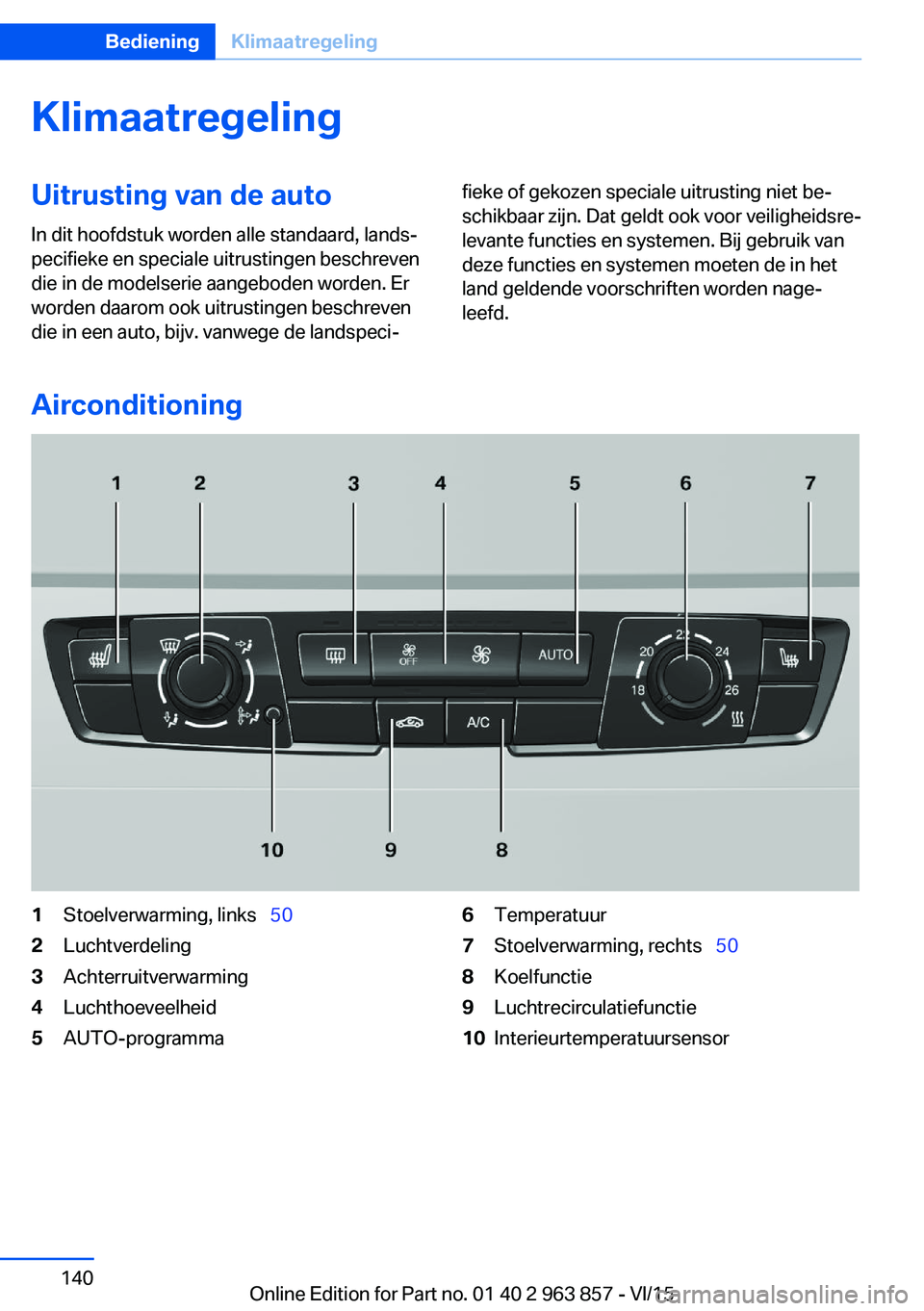 BMW 2 SERIES COUPE 2016  Instructieboekjes (in Dutch) KlimaatregelingUitrusting van de autoIn dit hoofdstuk worden alle standaard, lands‐
pecifieke en speciale uitrustingen beschreven
die in de modelserie aangeboden worden. Er
worden daarom ook uitrust