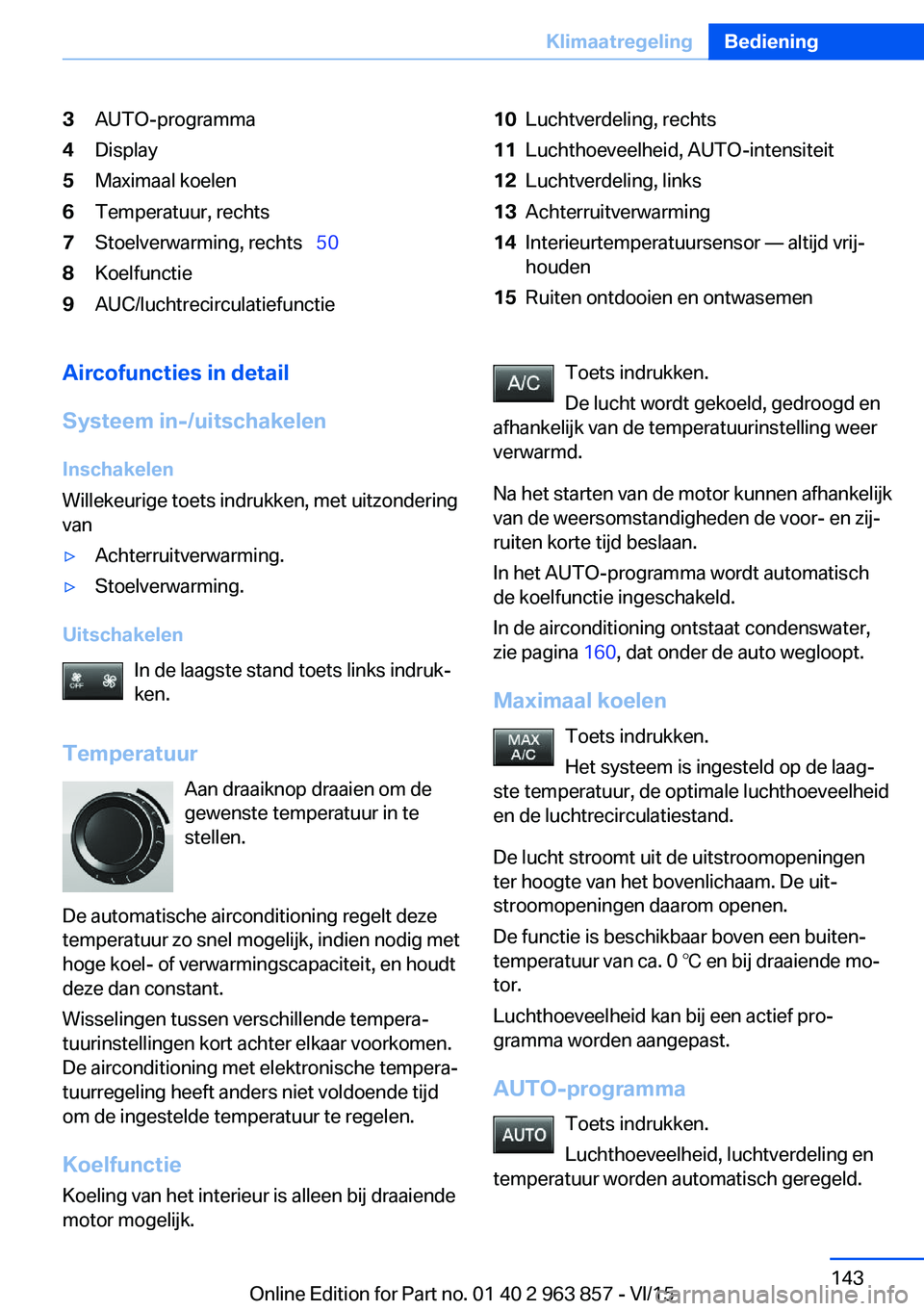 BMW 2 SERIES COUPE 2016  Instructieboekjes (in Dutch) 3AUTO-programma4Display5Maximaal koelen6Temperatuur, rechts7Stoelverwarming, rechts  508Koelfunctie9AUC/luchtrecirculatiefunctie10Luchtverdeling, rechts11Luchthoeveelheid, AUTO-intensiteit12Luchtv