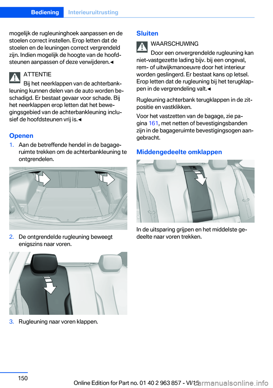 BMW 2 SERIES COUPE 2016 Instructieboekjes (in Dutch) mogelijk de rugleuninghoek aanpassen en de
stoelen correct instellen. Erop letten dat de
stoelen en de leuningen correct vergrendeld
zijn. Indien mogelijk de hoogte van de hoofd‐
steunen aanpassen o BMW 2 SERIES COUPE 2016 Instructieboekjes (in Dutch) mogelijk de rugleuninghoek aanpassen en de
stoelen correct instellen. Erop letten dat de
stoelen en de leuningen correct vergrendeld
zijn. Indien mogelijk de hoogte van de hoofd‐
steunen aanpassen o