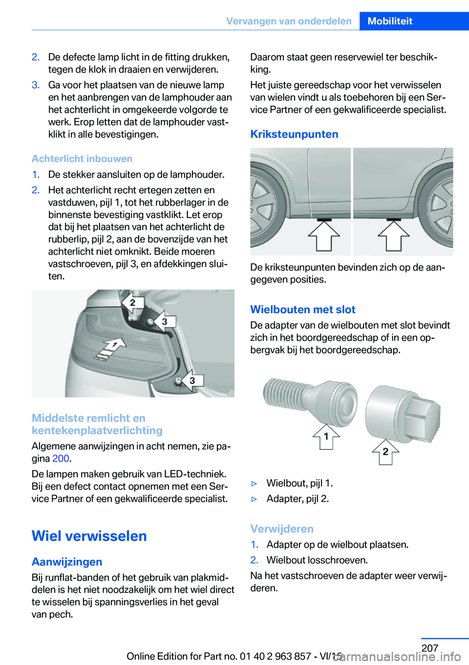 BMW 2 SERIES COUPE 2016 Instructieboekjes (in Dutch) 2.De defecte lamp licht in de fitting drukken,
tegen de klok in draaien en verwijderen.3.Ga voor het plaatsen van de nieuwe lamp
en het aanbrengen van de lamphouder aan
het achterlicht in omgekeerde v BMW 2 SERIES COUPE 2016 Instructieboekjes (in Dutch) 2.De defecte lamp licht in de fitting drukken,
tegen de klok in draaien en verwijderen.3.Ga voor het plaatsen van de nieuwe lamp
en het aanbrengen van de lamphouder aan
het achterlicht in omgekeerde v
