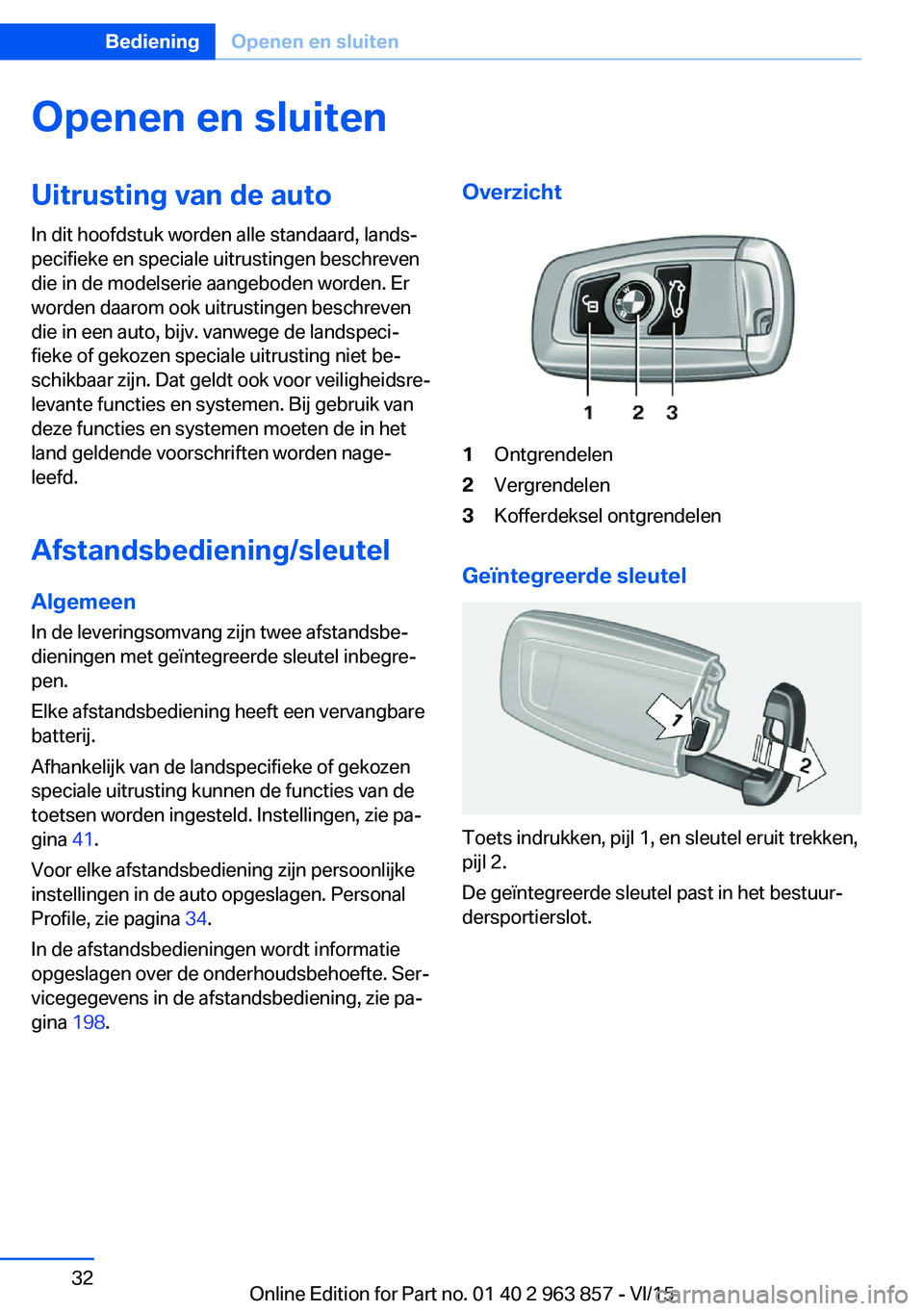 BMW 2 SERIES COUPE 2016  Instructieboekjes (in Dutch) Openen en sluitenUitrusting van de auto
In dit hoofdstuk worden alle standaard, lands‐
pecifieke en speciale uitrustingen beschreven
die in de modelserie aangeboden worden. Er
worden daarom ook uitr