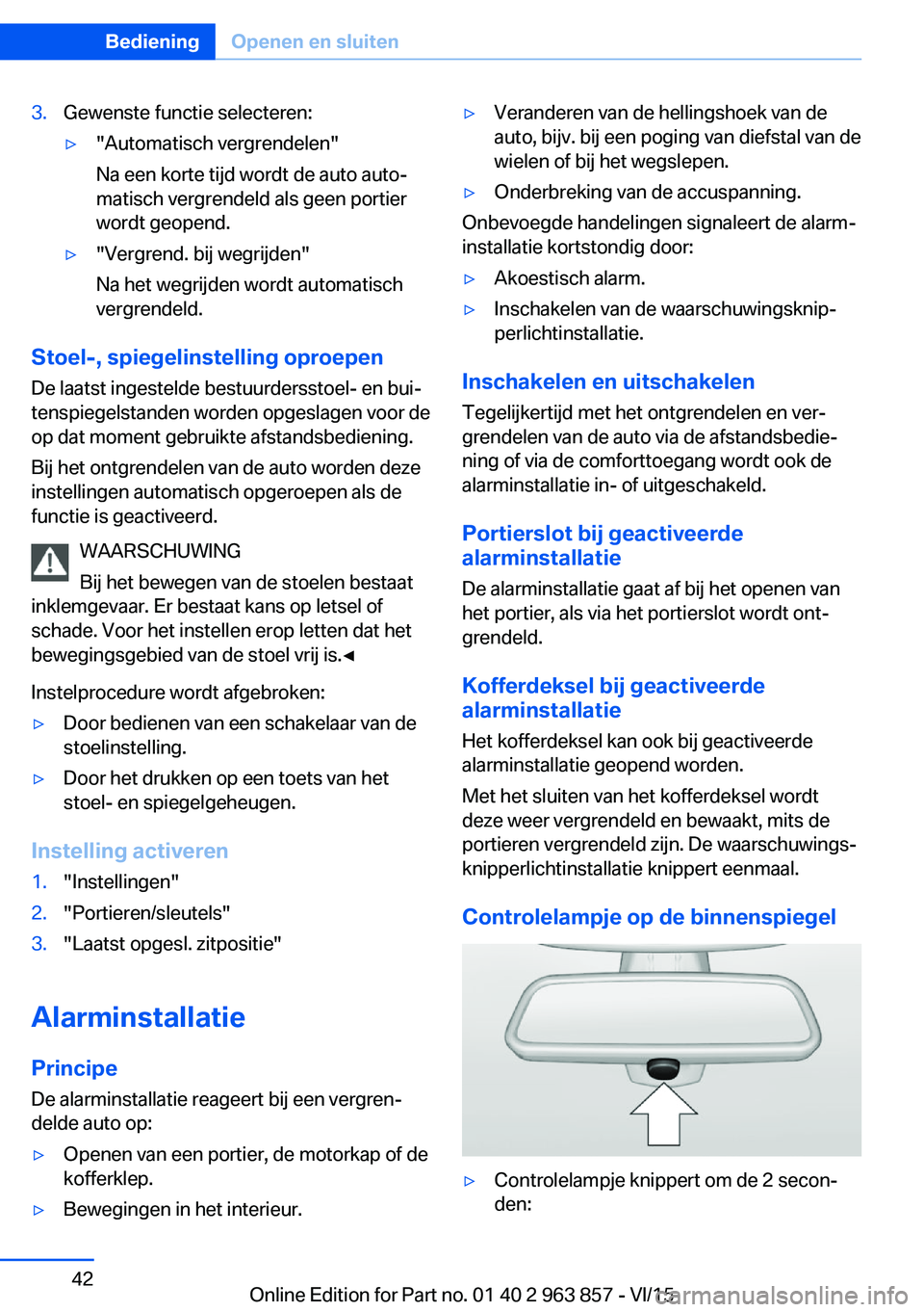 BMW 2 SERIES COUPE 2016  Instructieboekjes (in Dutch) 3.Gewenste functie selecteren:▷"Automatisch vergrendelen"
Na een korte tijd wordt de auto auto‐
matisch vergrendeld als geen portier
wordt geopend.▷"Vergrend. bij wegrijden"
Na h
