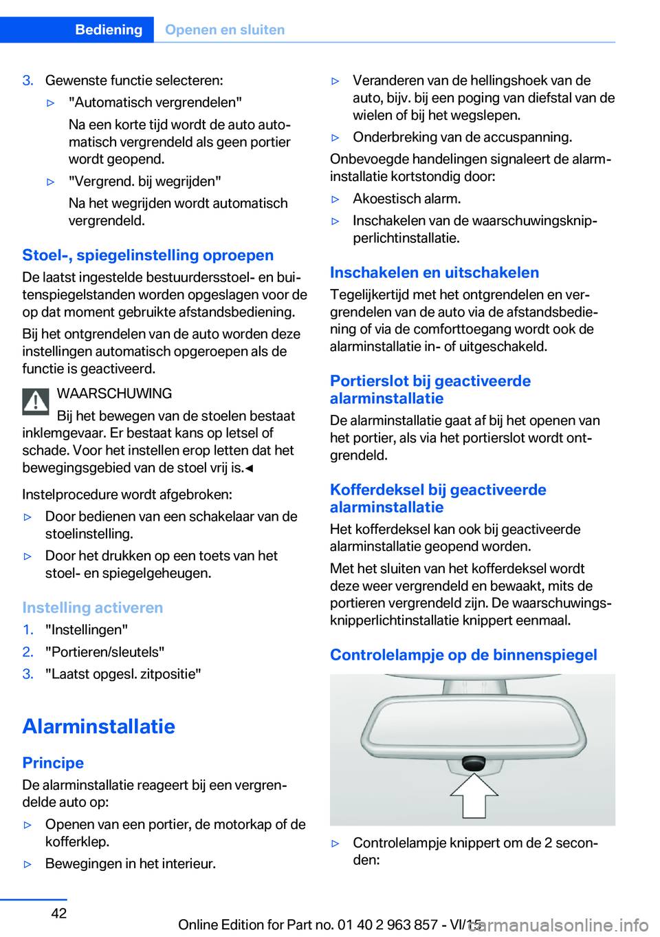 BMW 2 SERIES COUPE 2016 Instructieboekjes (in Dutch) 3.Gewenste functie selecteren:▷"Automatisch vergrendelen"
Na een korte tijd wordt de auto auto‐
matisch vergrendeld als geen portier
wordt geopend.▷"Vergrend. bij wegrijden"
Na h BMW 2 SERIES COUPE 2016 Instructieboekjes (in Dutch) 3.Gewenste functie selecteren:▷"Automatisch vergrendelen"
Na een korte tijd wordt de auto auto‐
matisch vergrendeld als geen portier
wordt geopend.▷"Vergrend. bij wegrijden"
Na h