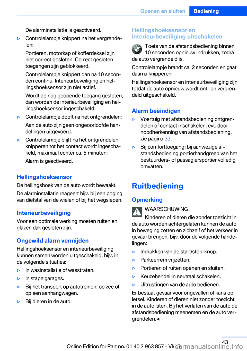 BMW 2 SERIES COUPE 2016  Instructieboekjes (in Dutch) De alarminstallatie is geactiveerd.▷Controlelampje knippert na het vergrende‐
len:
Portieren, motorkap of kofferdeksel zijn
niet correct gesloten. Correct gesloten
toegangen zijn geblokkeerd.
Cont