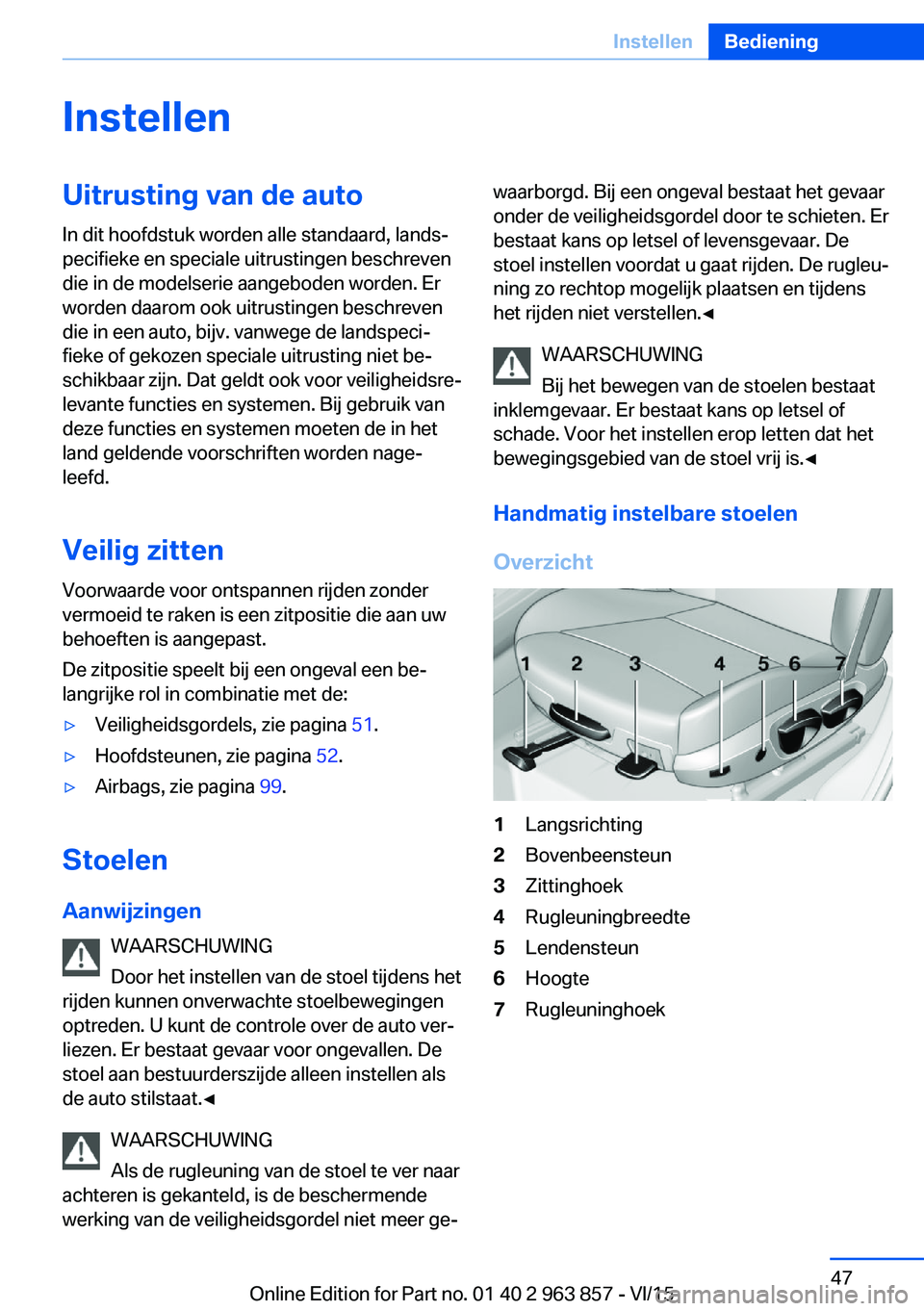 BMW 2 SERIES COUPE 2016  Instructieboekjes (in Dutch) InstellenUitrusting van de auto
In dit hoofdstuk worden alle standaard, lands‐
pecifieke en speciale uitrustingen beschreven
die in de modelserie aangeboden worden. Er
worden daarom ook uitrustingen