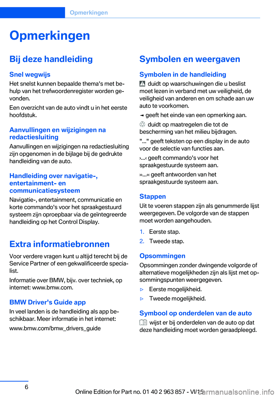 BMW 2 SERIES COUPE 2016  Instructieboekjes (in Dutch) OpmerkingenBij deze handleidingSnel wegwijs
Het snelst kunnen bepaalde thema's met be‐
hulp van het trefwoordenregister worden ge‐
vonden.
Een overzicht van de auto vindt u in het eerste
hoofd