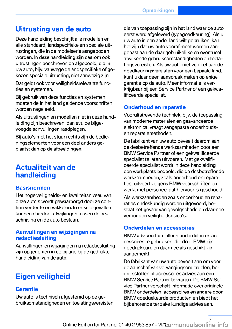 BMW 2 SERIES COUPE 2016  Instructieboekjes (in Dutch) Uitrusting van de autoDeze handleiding beschrijft alle modellen en
alle standaard, landspecifieke en speciale uit‐
rustingen, die in de modelserie aangeboden
worden. In deze handleiding zijn daarom 