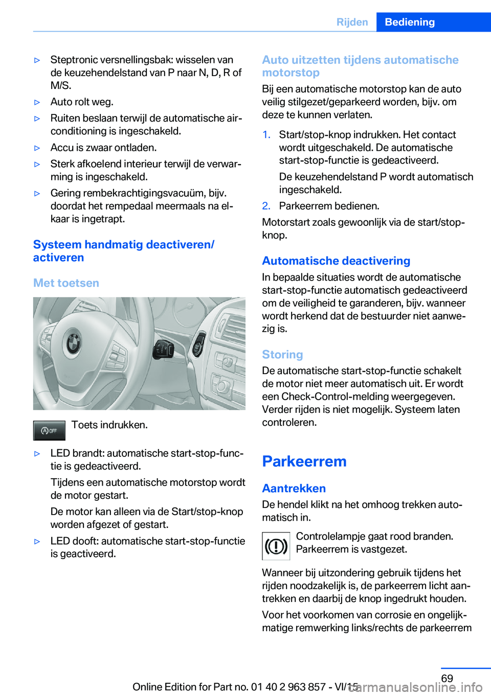 BMW 2 SERIES COUPE 2016  Instructieboekjes (in Dutch) ▷Steptronic versnellingsbak: wisselen van
de keuzehendelstand van P naar N, D, R of
M/S.▷Auto rolt weg.▷Ruiten beslaan terwijl de automatische air‐
conditioning is ingeschakeld.▷Accu is zwaa