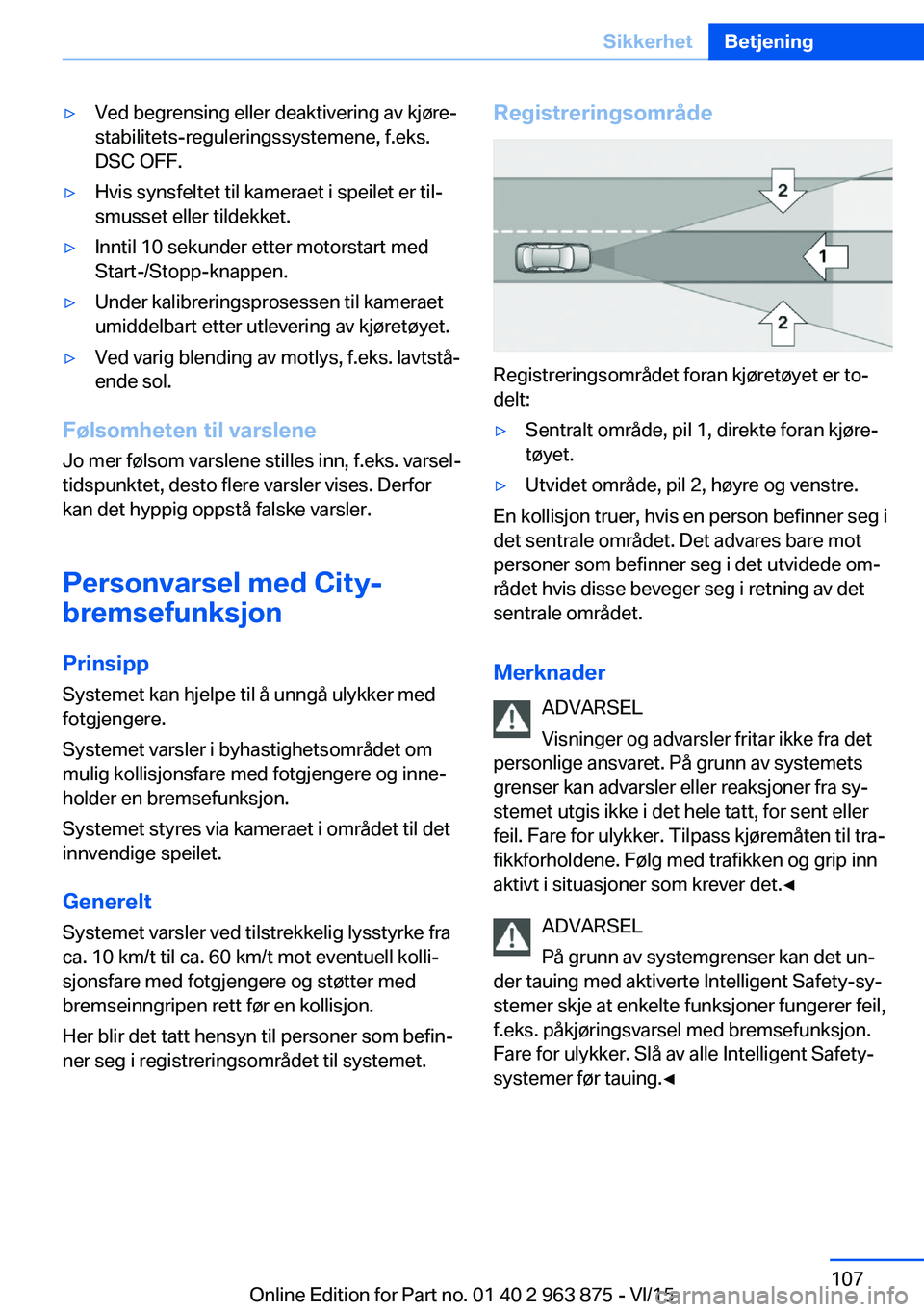 BMW 2 SERIES COUPE 2016 InstruksjonsbØker (in Norwegian) ▷Ved begrensing eller deaktivering av kjøre‐
stabilitets-reguleringssystemene, f.eks.
DSC OFF.▷Hvis synsfeltet til kameraet i speilet er til‐
smusset eller tildekket.▷Inntil 10 sekunder ett BMW 2 SERIES COUPE 2016 InstruksjonsbØker (in Norwegian) ▷Ved begrensing eller deaktivering av kjøre‐
stabilitets-reguleringssystemene, f.eks.
DSC OFF.▷Hvis synsfeltet til kameraet i speilet er til‐
smusset eller tildekket.▷Inntil 10 sekunder ett