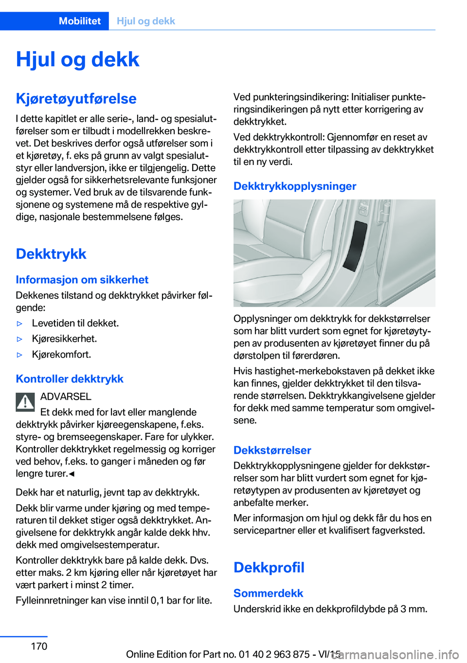 BMW 2 SERIES COUPE 2016 InstruksjonsbØker (in Norwegian) Hjul og dekkKjøretøyutførelseI dette kapitlet er alle serie-, land- og spesialut‐
førelser som er tilbudt i modellrekken beskre‐
vet. Det beskrives derfor også utførelser som i
et kjøretøy BMW 2 SERIES COUPE 2016 InstruksjonsbØker (in Norwegian) Hjul og dekkKjøretøyutførelseI dette kapitlet er alle serie-, land- og spesialut‐
førelser som er tilbudt i modellrekken beskre‐
vet. Det beskrives derfor også utførelser som i
et kjøretøy