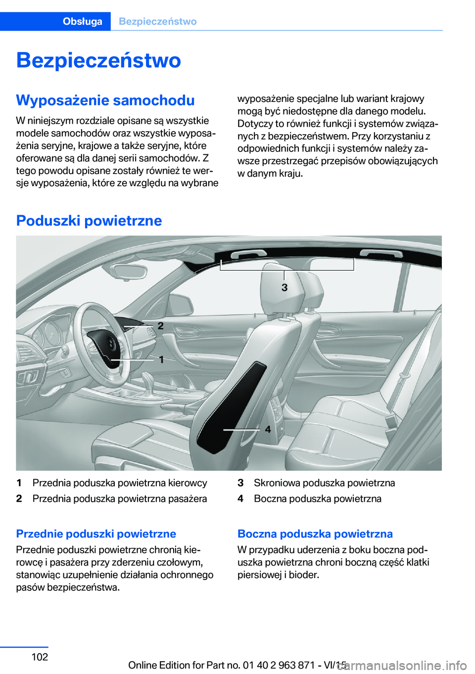 BMW 2 SERIES COUPE 2016  Instrukcja obsługi (in Polish) BezpieczeństwoWyposażenie samochodu
W niniejszym rozdziale opisane są wszystkie
modele samochodów oraz wszystkie wyposa‐
żenia seryjne, krajowe a także seryjne, które
oferowane są dla danej 