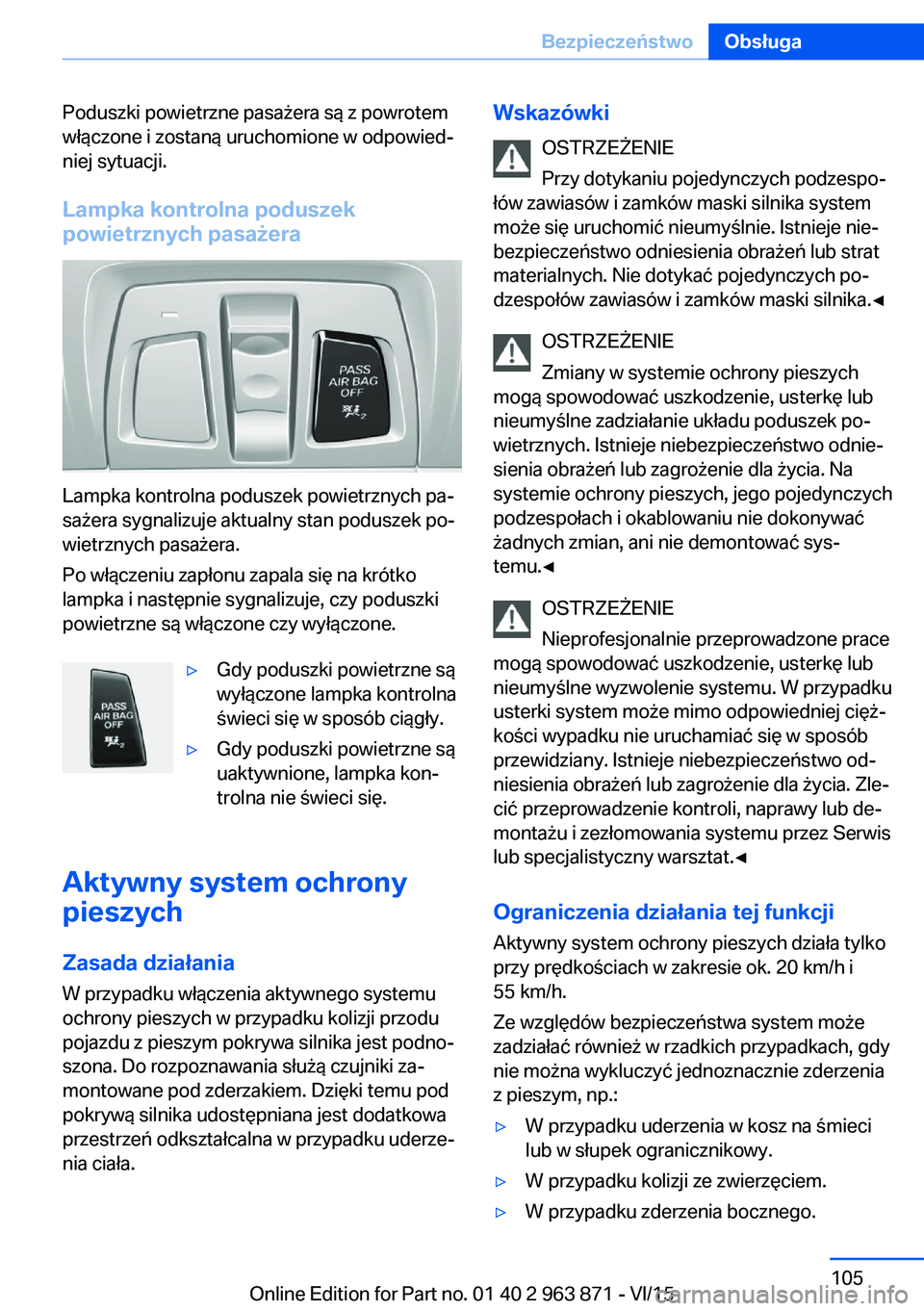 BMW 2 SERIES COUPE 2016  Instrukcja obsługi (in Polish) Poduszki powietrzne pasażera są z powrotem
włączone i zostaną uruchomione w odpowied‐
niej sytuacji.
Lampka kontrolna poduszek
powietrznych pasażera
Lampka kontrolna poduszek powietrznych pa