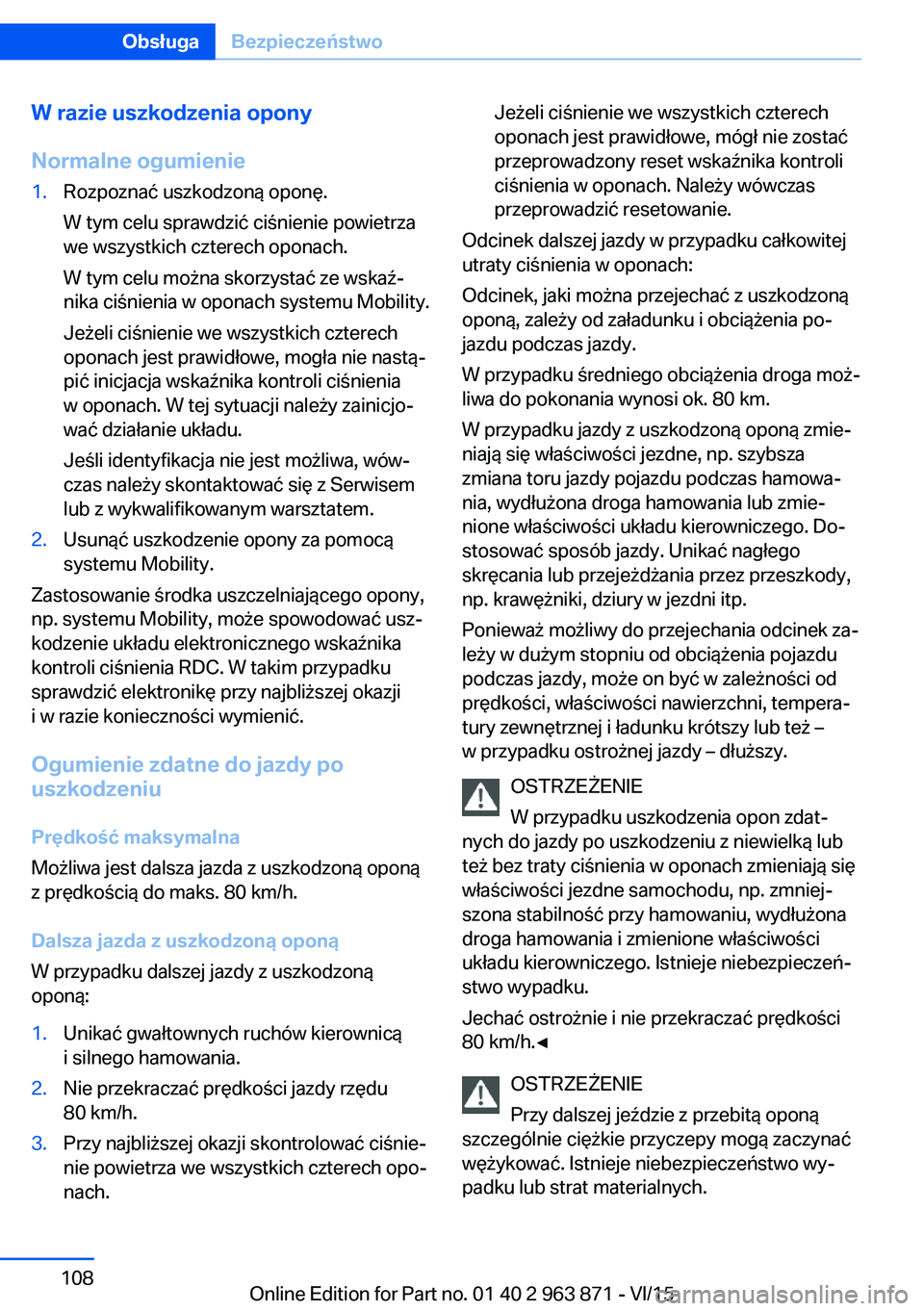 BMW 2 SERIES COUPE 2016  Instrukcja obsługi (in Polish) W razie uszkodzenia opony
Normalne ogumienie1.Rozpoznać uszkodzoną oponę.
W tym celu sprawdzić ciśnienie powietrza
we wszystkich czterech oponach.
W tym celu można skorzystać ze wskaź‐
nika 