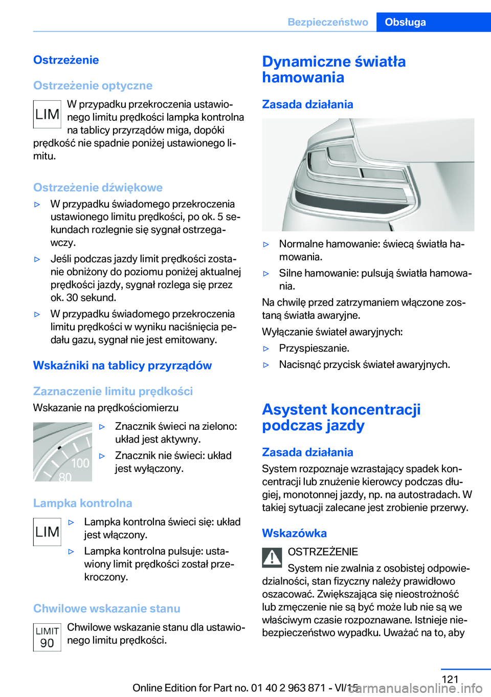 BMW 2 SERIES COUPE 2016  Instrukcja obsługi (in Polish) Ostrzeżenie
Ostrzeżenie optyczne W przypadku przekroczenia ustawio‐
nego limitu prędkości lampka kontrolna
na tablicy przyrządów miga, dopóki
prędkość nie spadnie poniżej ustawionego li