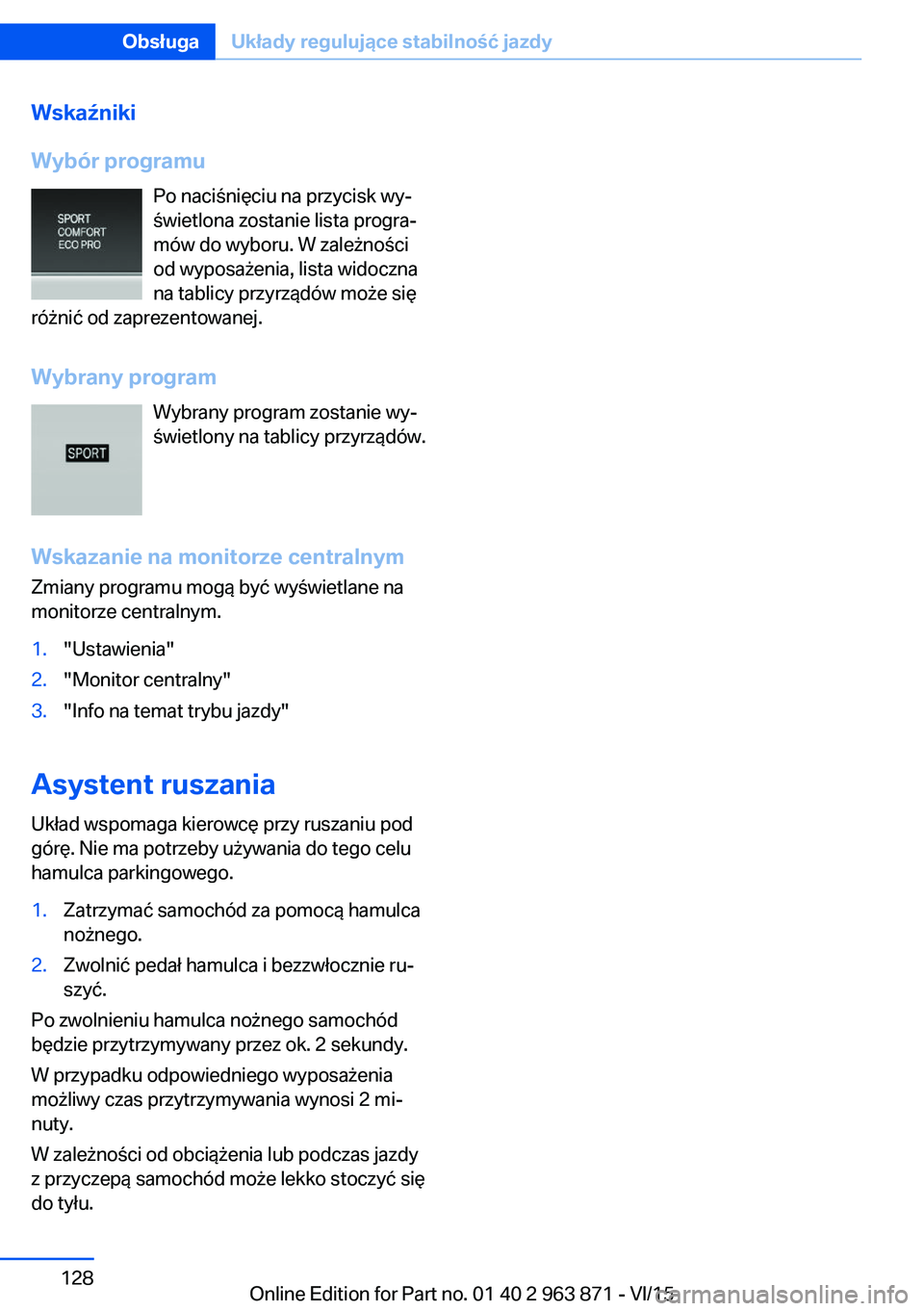 BMW 2 SERIES COUPE 2016  Instrukcja obsługi (in Polish) Wskaźniki
Wybór programu Po naciśnięciu na przycisk wy‐świetlona zostanie lista progra‐
mów do wyboru. W zależności
od wyposażenia, lista widoczna
na tablicy przyrządów może się
róż