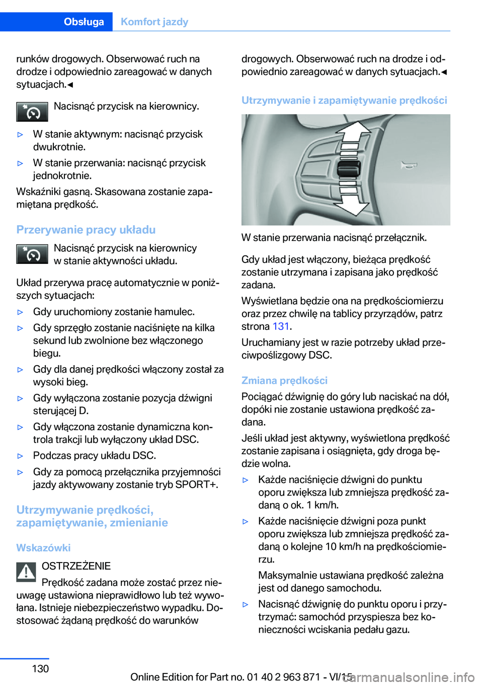 BMW 2 SERIES COUPE 2016  Instrukcja obsługi (in Polish) runków drogowych. Obserwować ruch na
drodze i odpowiednio zareagować w danych
sytuacjach.◀
Nacisnąć przycisk na kierownicy.▷W stanie aktywnym: nacisnąć przycisk
dwukrotnie.▷W stanie przer