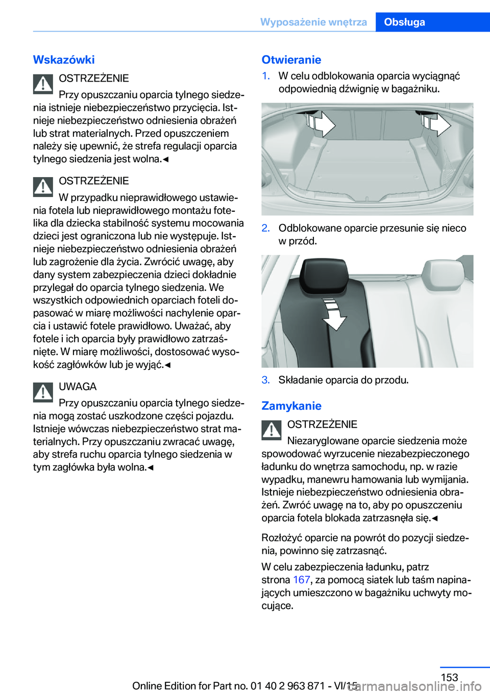 BMW 2 SERIES COUPE 2016  Instrukcja obsługi (in Polish) WskazówkiOSTRZEŻENIE
Przy opuszczaniu oparcia tylnego siedze‐
nia istnieje niebezpieczeństwo przycięcia. Ist‐
nieje niebezpieczeństwo odniesienia obrażeń
lub strat materialnych. Przed opusz