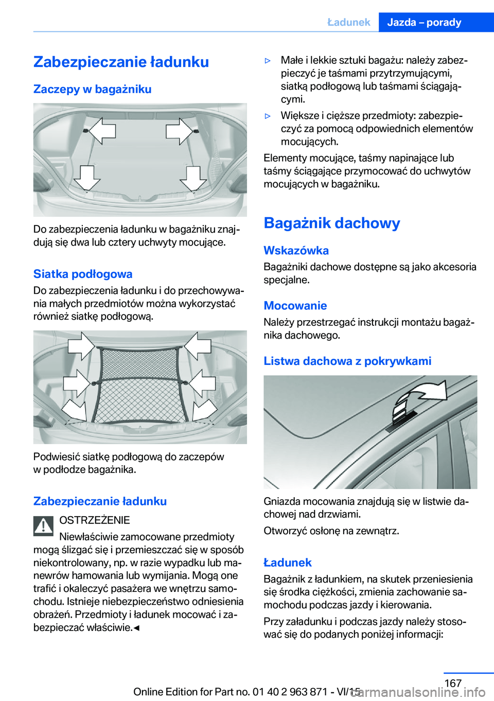 BMW 2 SERIES COUPE 2016  Instrukcja obsługi (in Polish) Zabezpieczanie ładunkuZaczepy w bagażniku
Do zabezpieczenia ładunku w bagażniku znaj‐
dują się dwa lub cztery uchwyty mocujące.
Siatka podłogowa
Do zabezpieczenia ładunku i do przechowywa