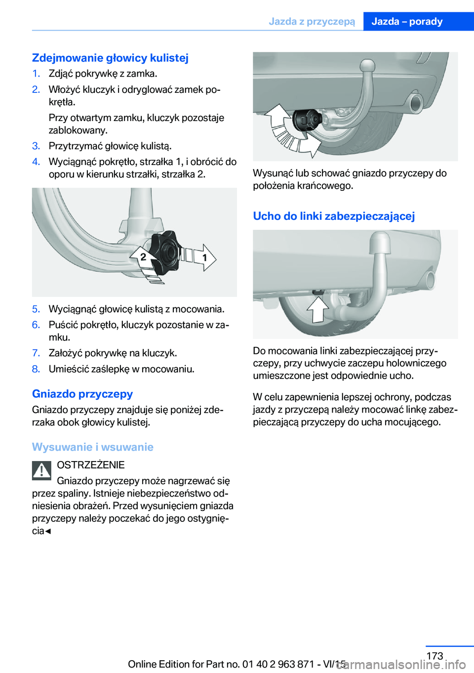 BMW 2 SERIES COUPE 2016  Instrukcja obsługi (in Polish) Zdejmowanie głowicy kulistej1.Zdjąć pokrywkę z zamka.2.Włożyć kluczyk i odryglować zamek po‐
krętła.
Przy otwartym zamku, kluczyk pozostaje
zablokowany.3.Przytrzymać głowicę kulistą.4.