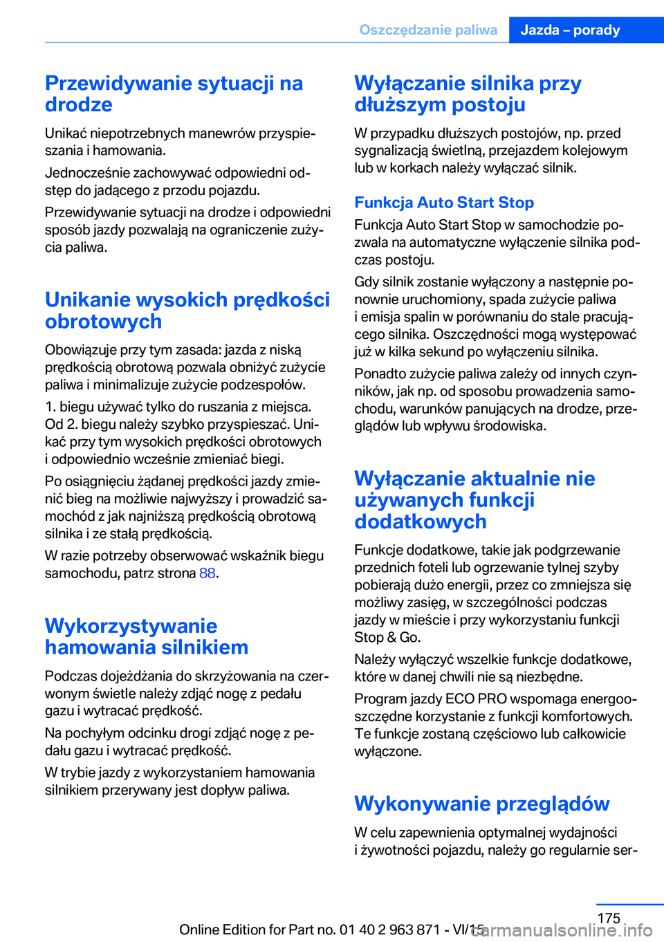BMW 2 SERIES COUPE 2016  Instrukcja obsługi (in Polish) Przewidywanie sytuacji na
drodze
Unikać niepotrzebnych manewrów przyspie‐
szania i hamowania.
Jednocześnie zachowywać odpowiedni od‐
stęp do jadącego z przodu pojazdu.
Przewidywanie sytuacji
