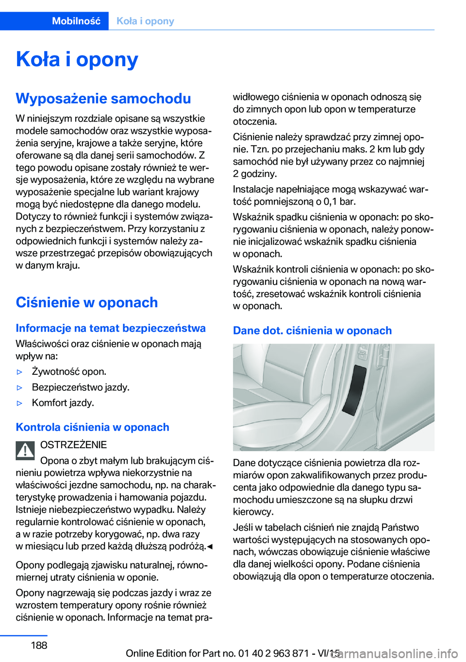 BMW 2 SERIES COUPE 2016  Instrukcja obsługi (in Polish) Koła i oponyWyposażenie samochodu
W niniejszym rozdziale opisane są wszystkie
modele samochodów oraz wszystkie wyposa‐
żenia seryjne, krajowe a także seryjne, które
oferowane są dla danej se