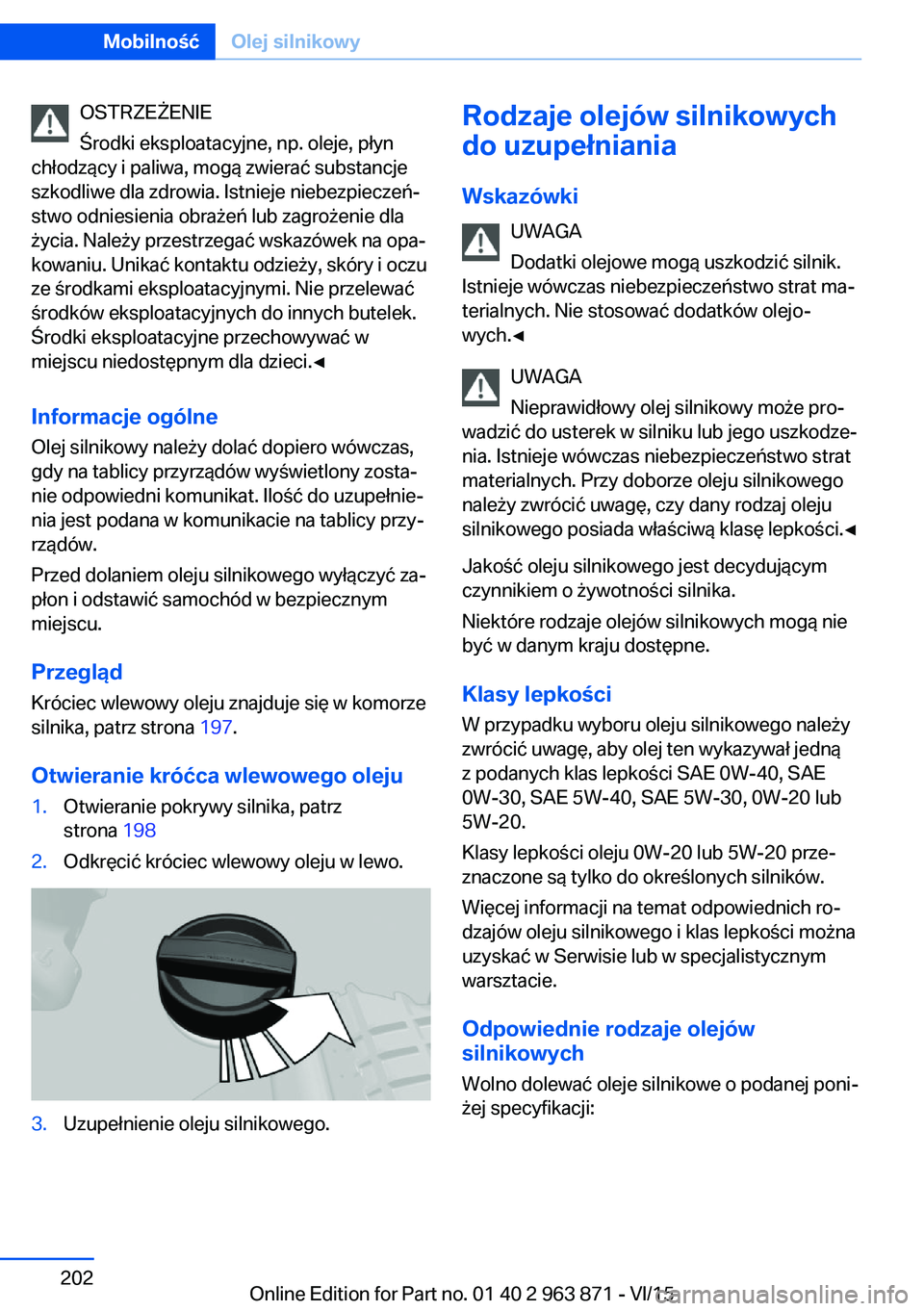BMW 2 SERIES COUPE 2016  Instrukcja obsługi (in Polish) OSTRZEŻENIE
Środki eksploatacyjne, np. oleje, płyn
chłodzący i paliwa, mogą zwierać substancje
szkodliwe dla zdrowia. Istnieje niebezpieczeń‐
stwo odniesienia obrażeń lub zagrożenie dla
