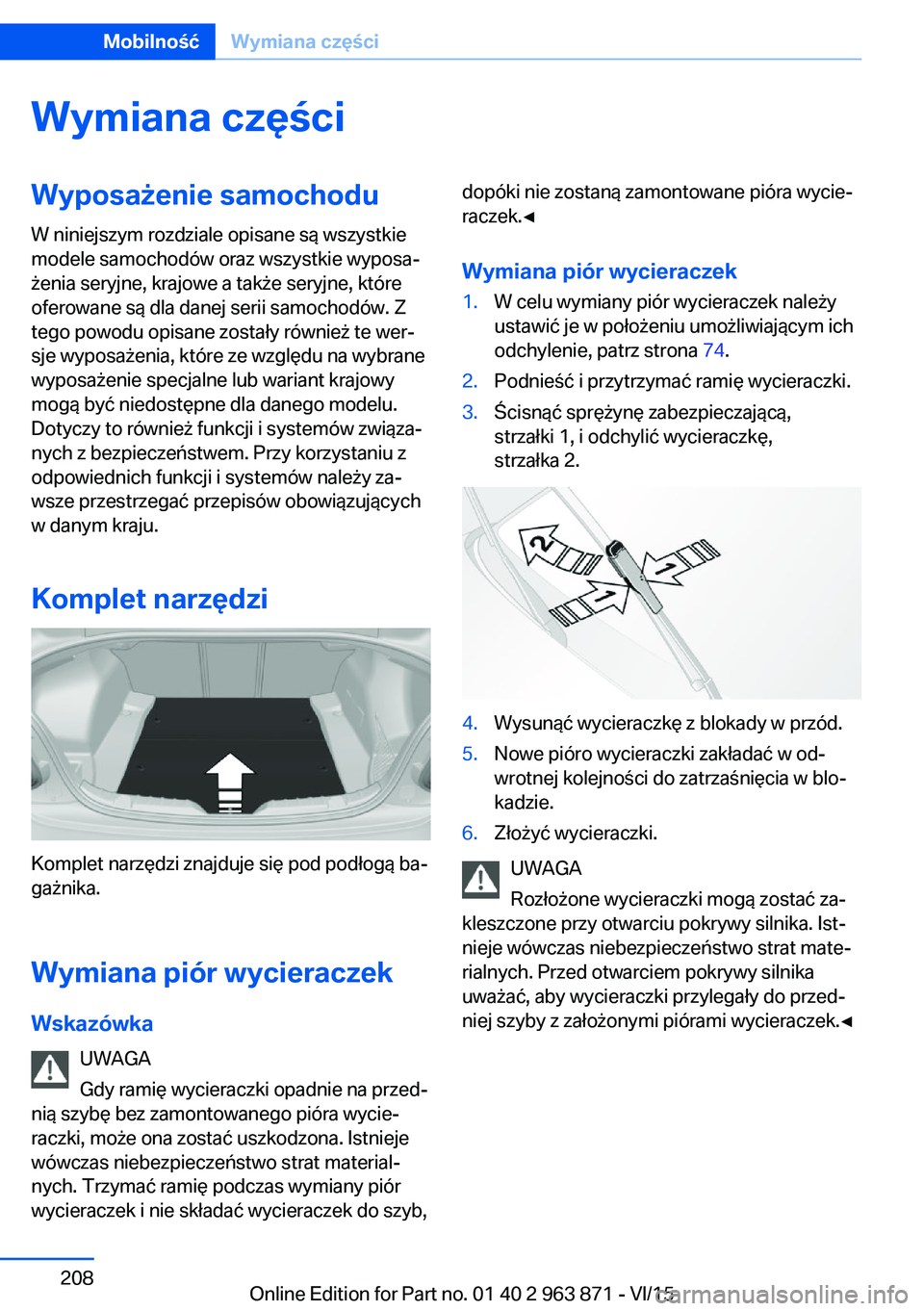 BMW 2 SERIES COUPE 2016  Instrukcja obsługi (in Polish) Wymiana częściWyposażenie samochoduW niniejszym rozdziale opisane są wszystkie
modele samochodów oraz wszystkie wyposa‐
żenia seryjne, krajowe a także seryjne, które
oferowane są dla danej 