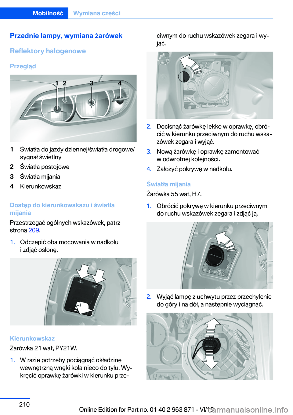 BMW 2 SERIES COUPE 2016  Instrukcja obsługi (in Polish) Przednie lampy, wymiana żarówekReflektory halogenowe
Przegląd1Światła do jazdy dziennej/światła drogowe/
sygnał świetlny2Światła postojowe3Światła mijania4Kierunkowskaz
Dostęp do kierunk