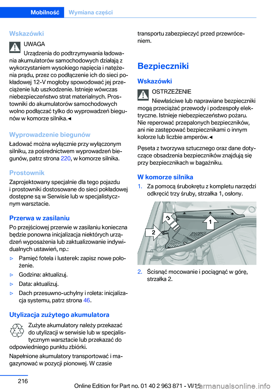 BMW 2 SERIES COUPE 2016  Instrukcja obsługi (in Polish) WskazówkiUWAGA
Urządzenia do podtrzymywania ładowa‐
nia akumulatorów samochodowych działają z
wykorzystaniem wysokiego napięcia i natęże‐
nia prądu, przez co podłączenie ich do sieci p