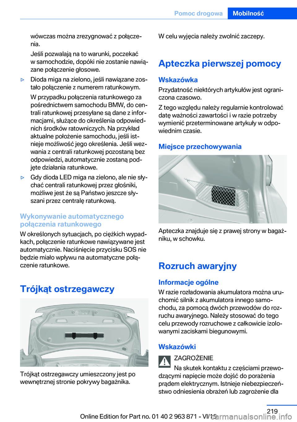 BMW 2 SERIES COUPE 2016  Instrukcja obsługi (in Polish) wówczas można zrezygnować z połącze‐
nia.
Jeśli pozwalają na to warunki, poczekać
w samochodzie, dopóki nie zostanie nawią‐
zane połączenie głosowe.▷Dioda miga na zielono, jeśli na